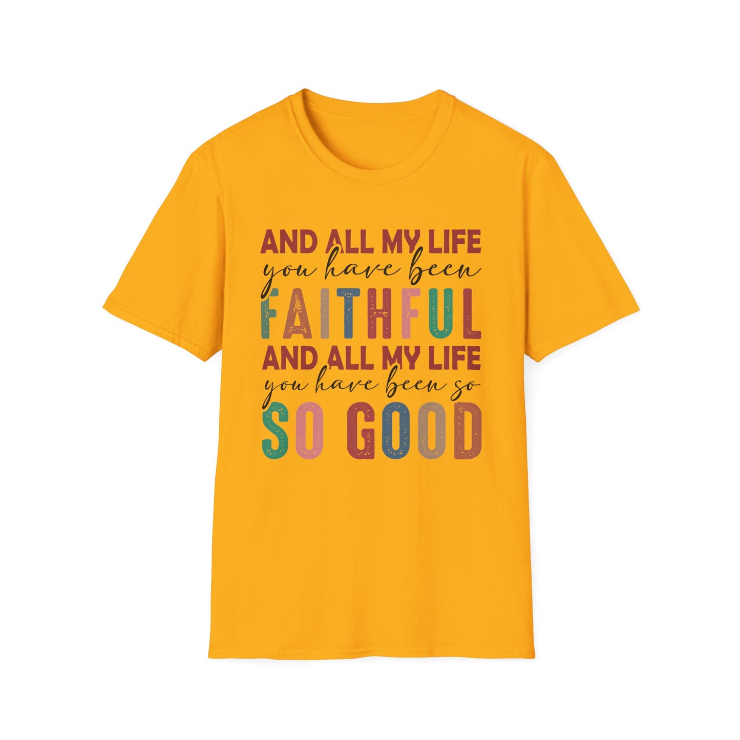 All My Life You Have Been Faithful Gildan Softstyle Tee