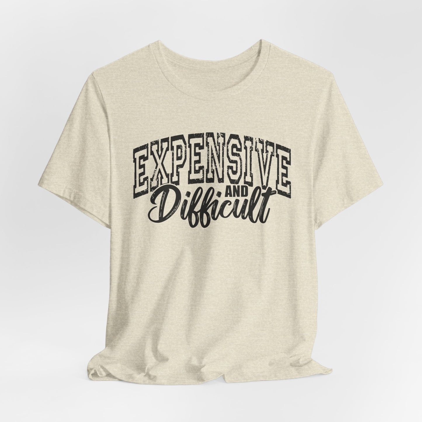 Expensive and Difficult Bella Canvas T-Shirt