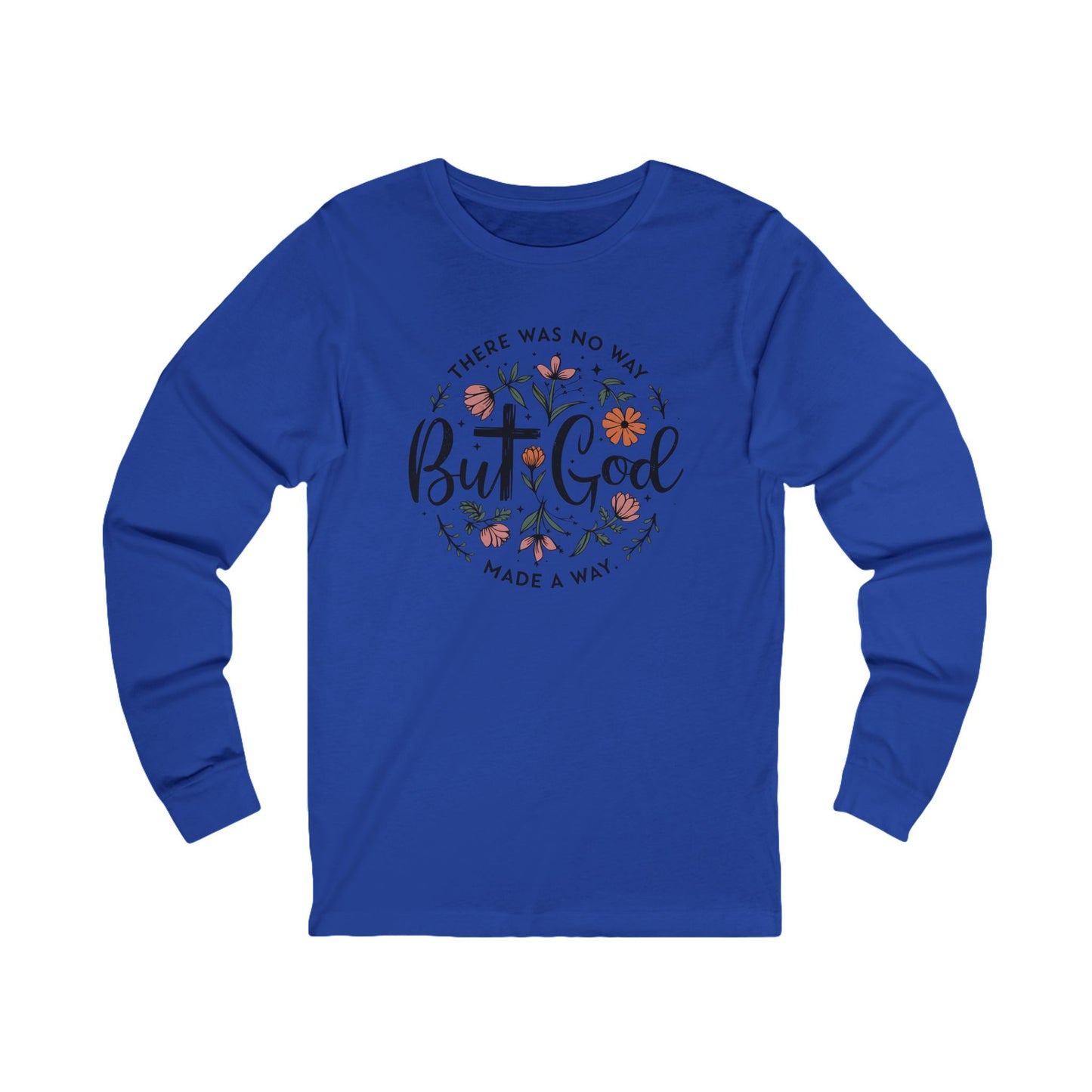 There was no way but God made a way, Bella Canvas Long Sleeve shirt