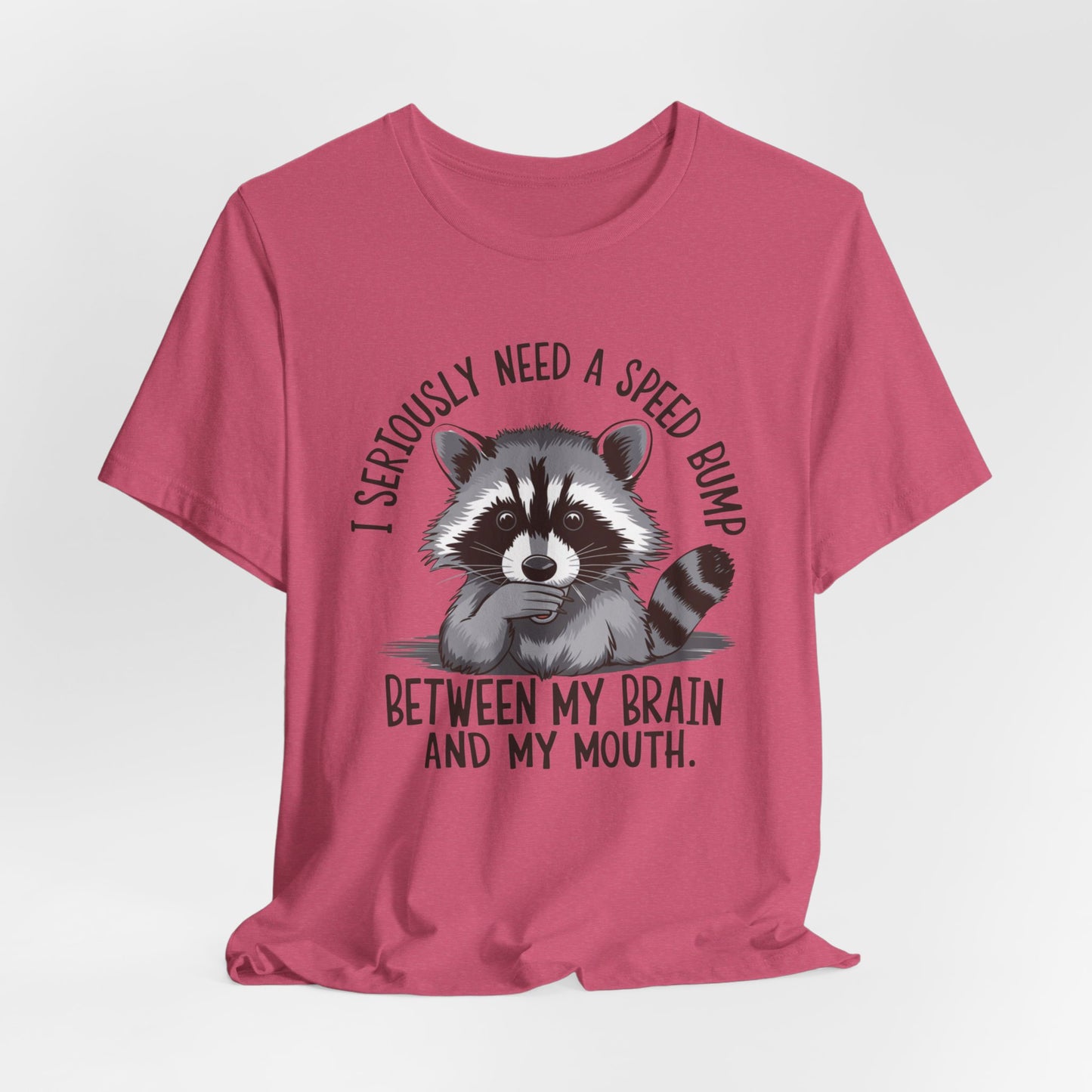 Funny Raccoon Graphic Tee - "I Seriously Need a Speed Bump"