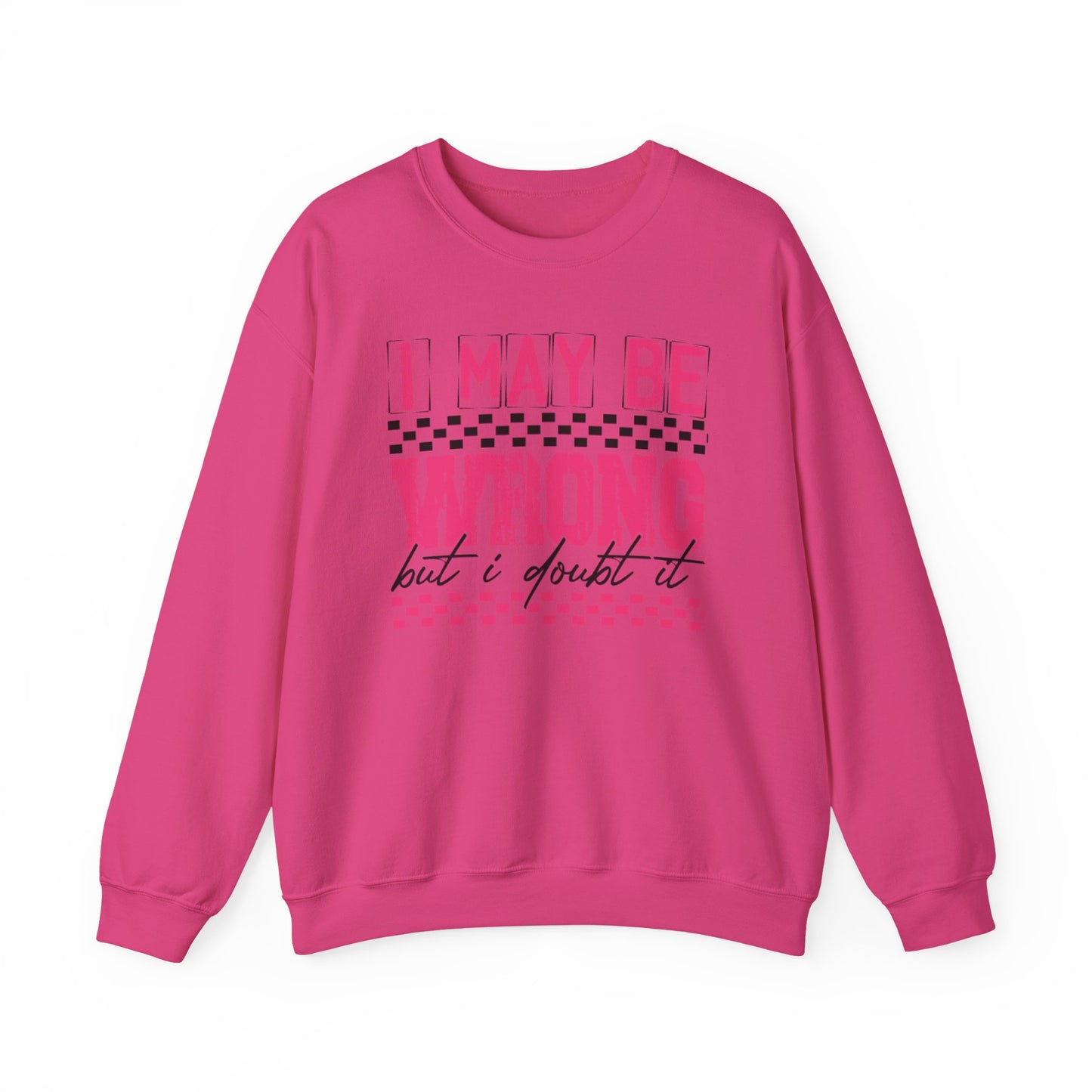 I May be Wrong but I Doubt it Gildan Crewneck Sweatshirt