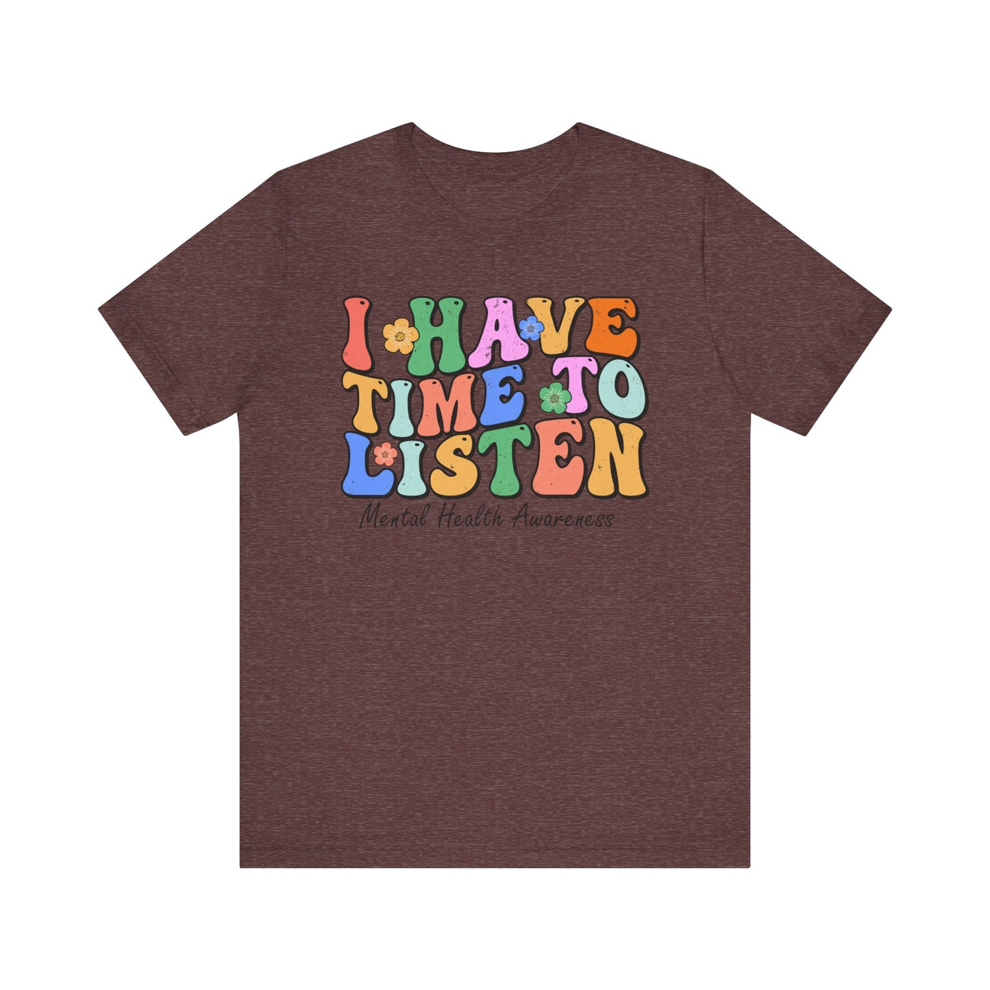Mental Health Awareness Tee - "I Have Time to Listen" - Supportive Unisex Jersey Short Sleeve Shirt