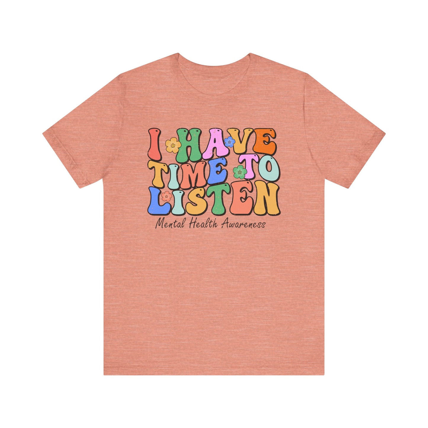 Mental Health Awareness Tee - "I Have Time to Listen" - Supportive Unisex Jersey Short Sleeve Shirt