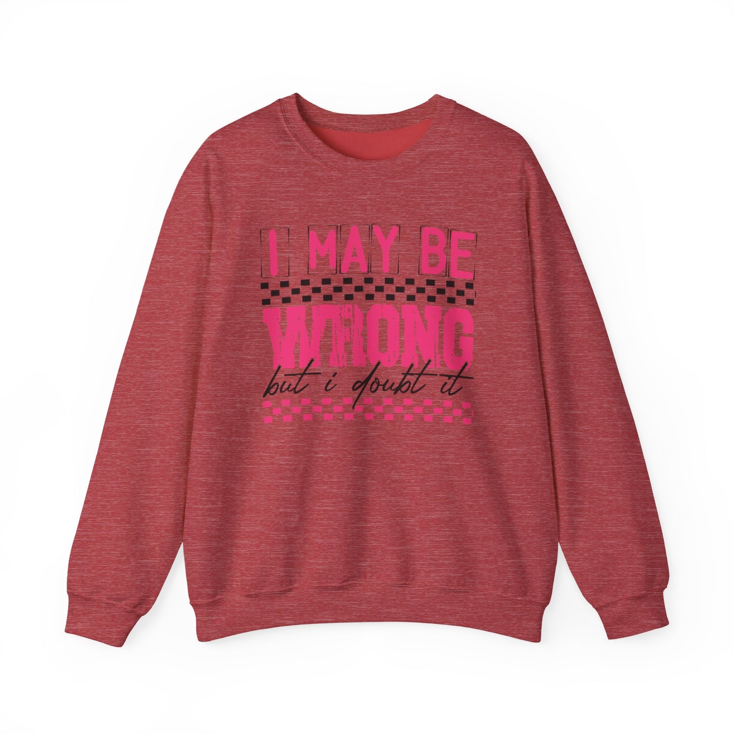 I May be Wrong but I Doubt it Gildan Crewneck Sweatshirt