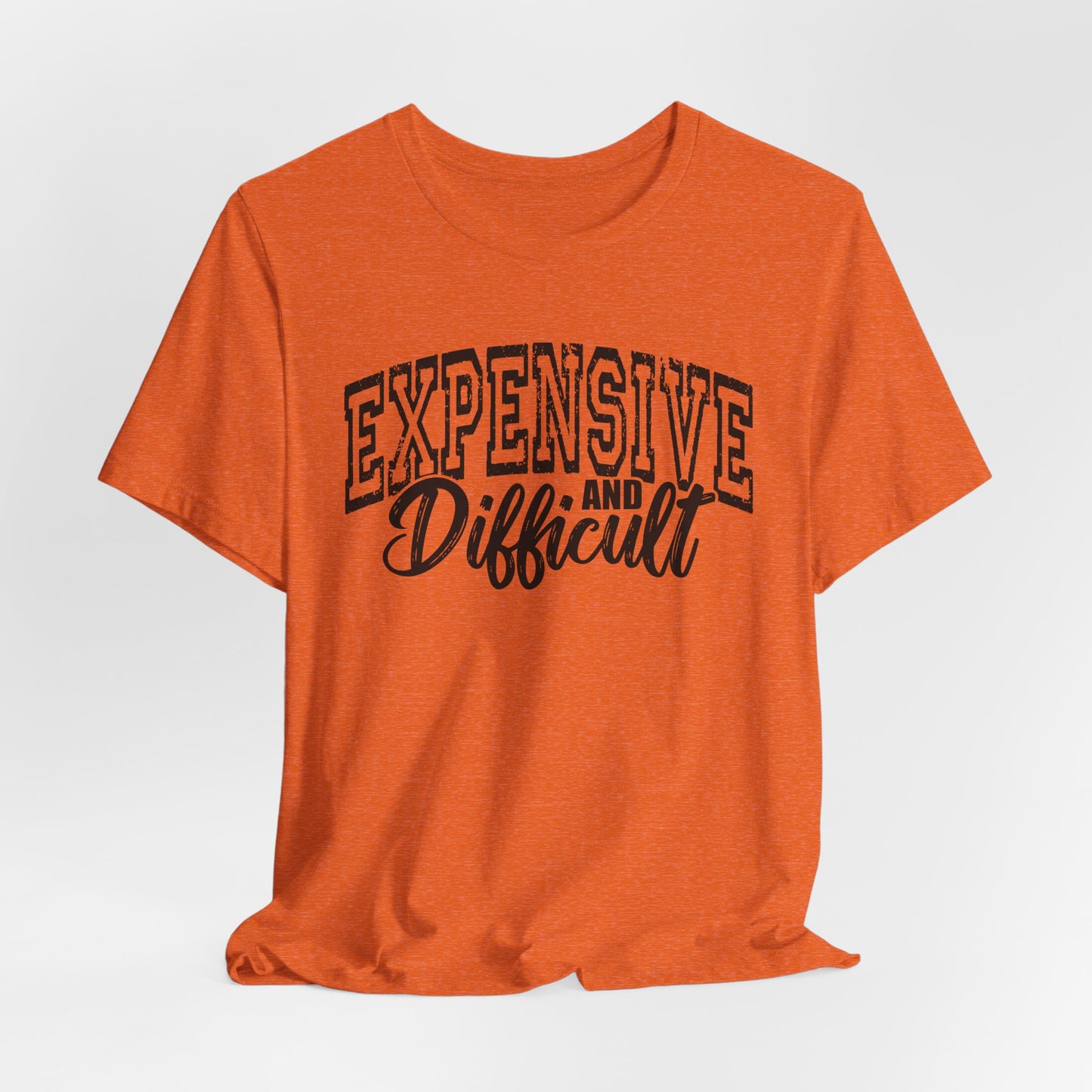 Expensive and Difficult Bella Canvas T-Shirt