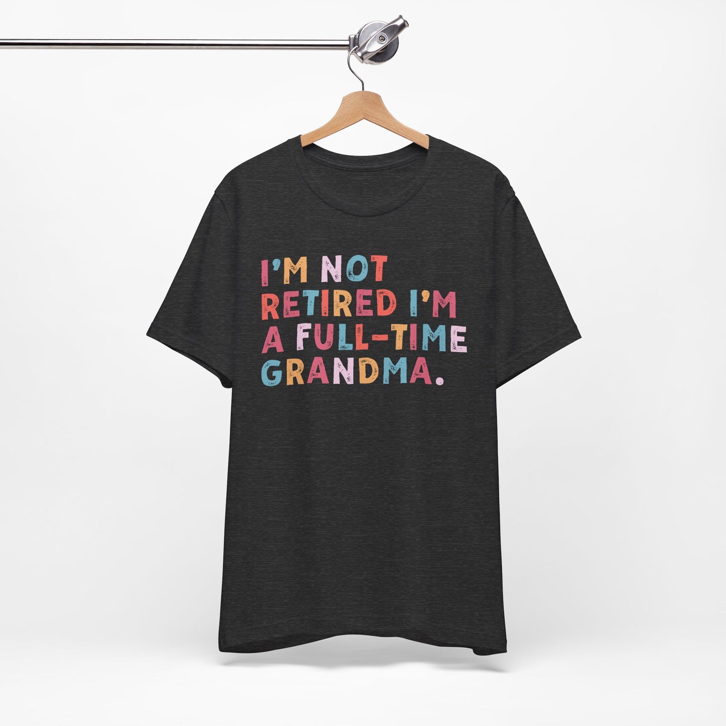Funny Grandma T-Shirt - "I'm Not Retired I'm A Full-Time Grandma"