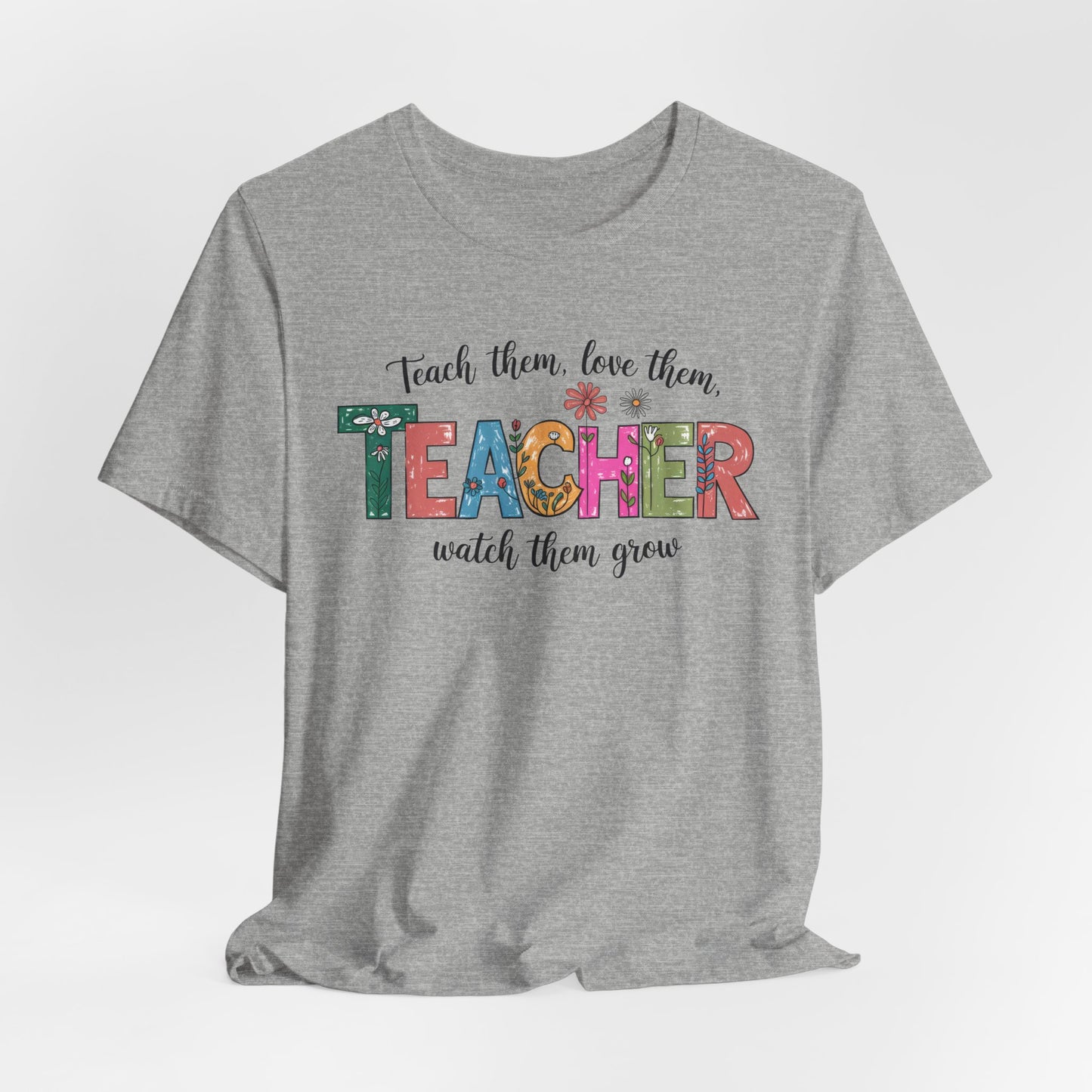 Teach Them, Love Them Bella Canvas Tshirt