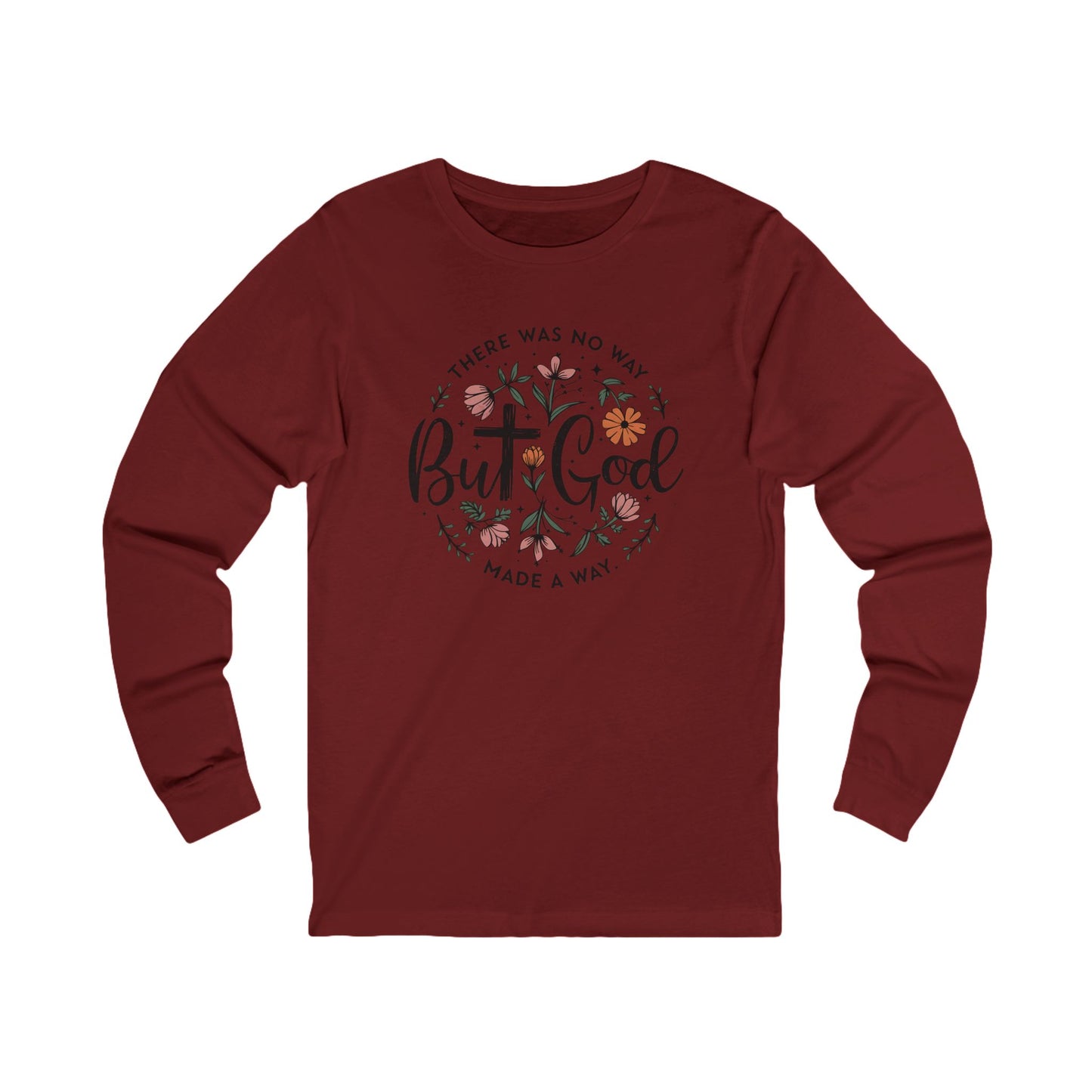 There was no way but God made a way, Bella Canvas Long Sleeve shirt