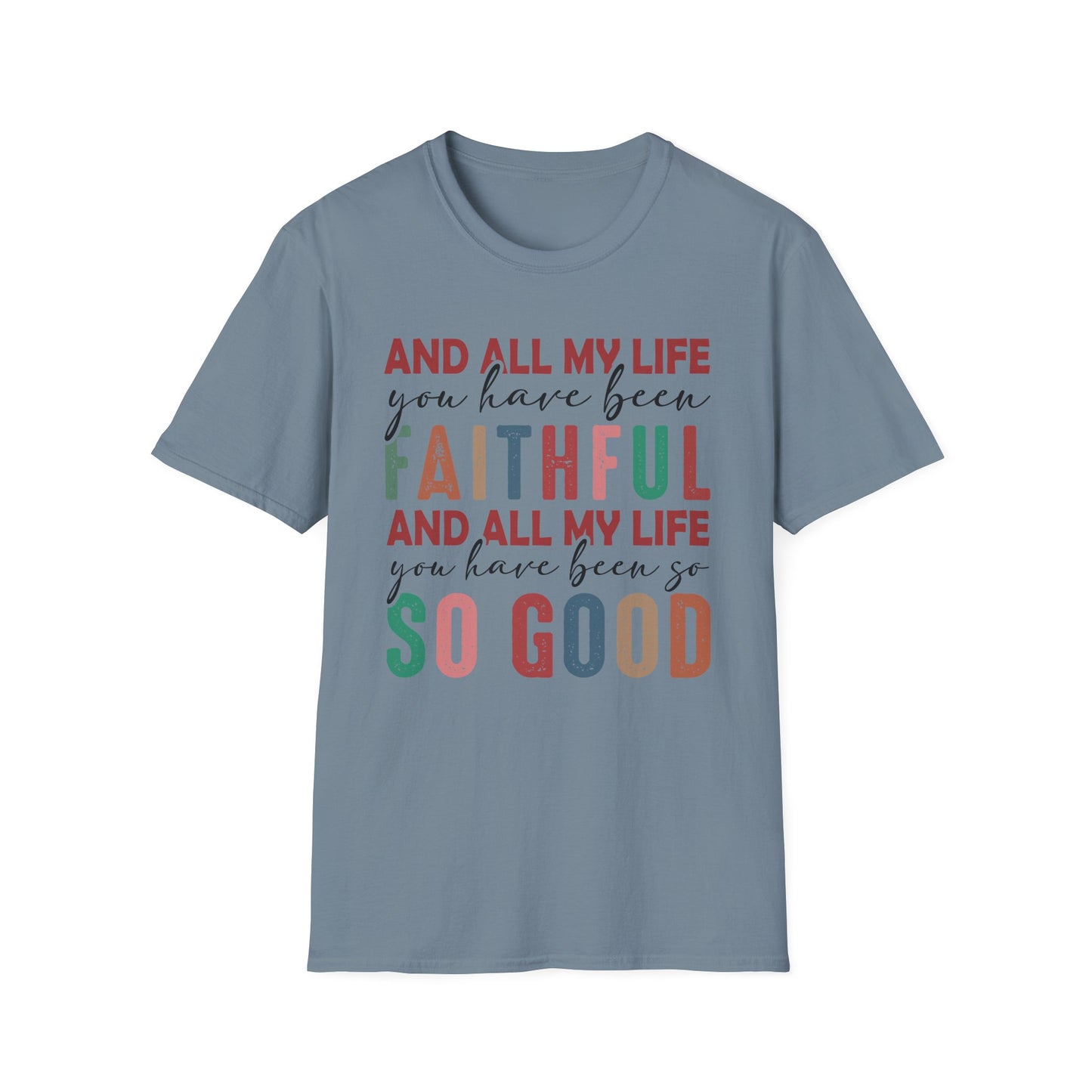 All My Life You Have Been Faithful Gildan Softstyle Tee