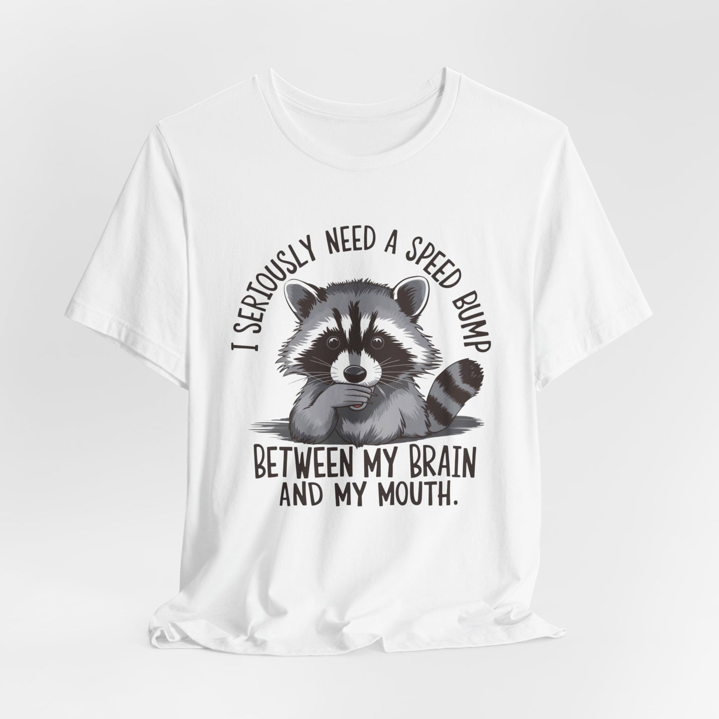 Funny Raccoon Graphic Tee - "I Seriously Need a Speed Bump"
