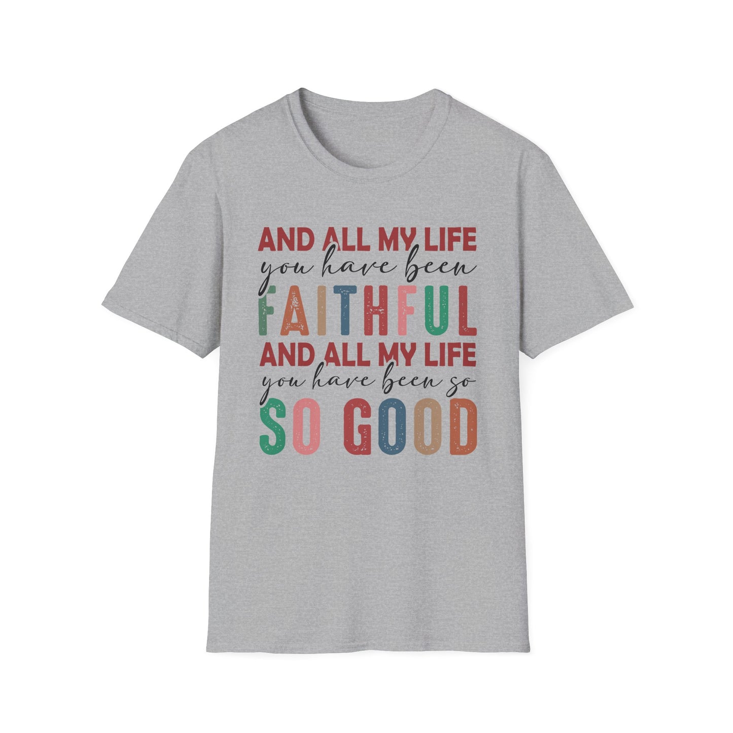All My Life You Have Been Faithful Gildan Softstyle Tee