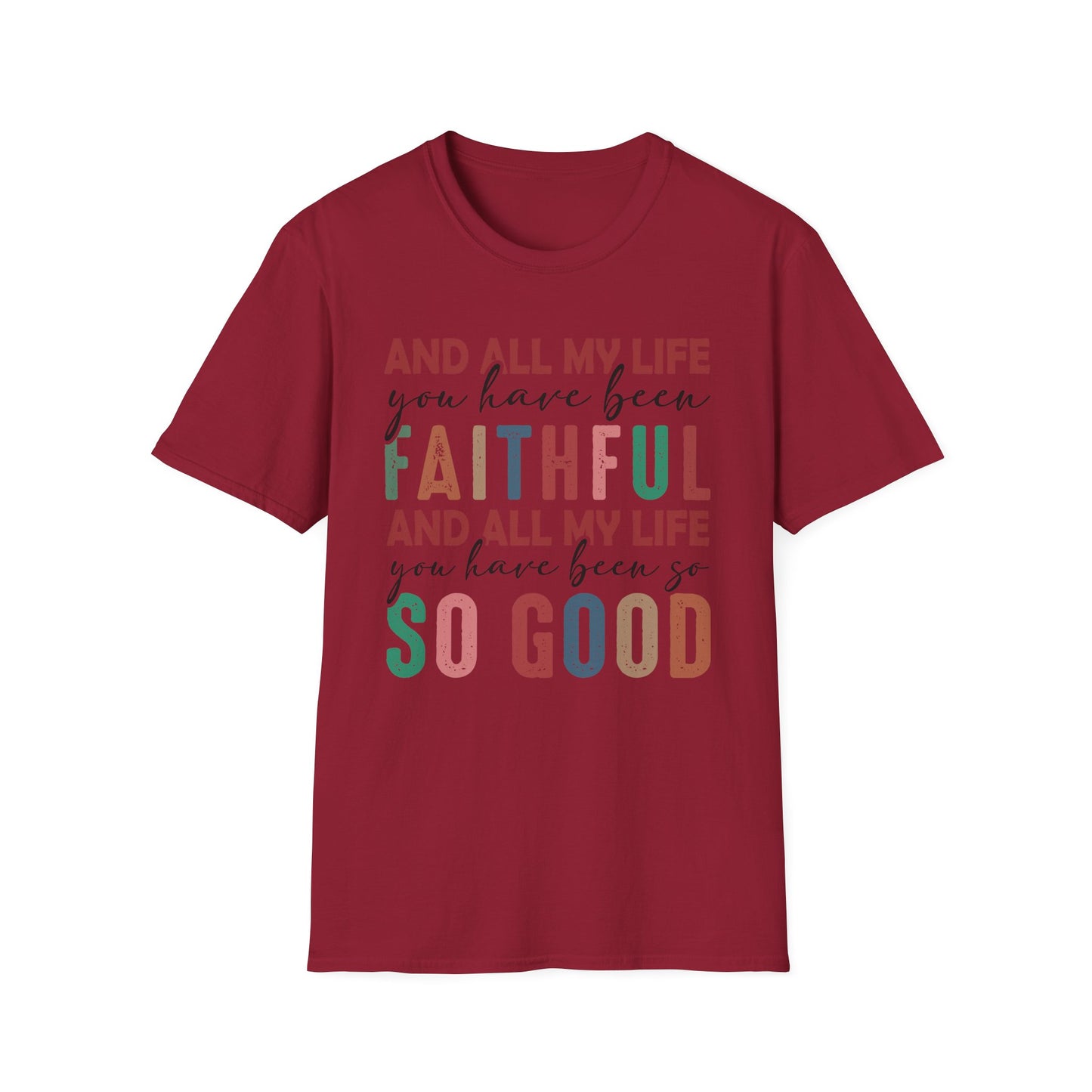 All My Life You Have Been Faithful Gildan Softstyle Tee