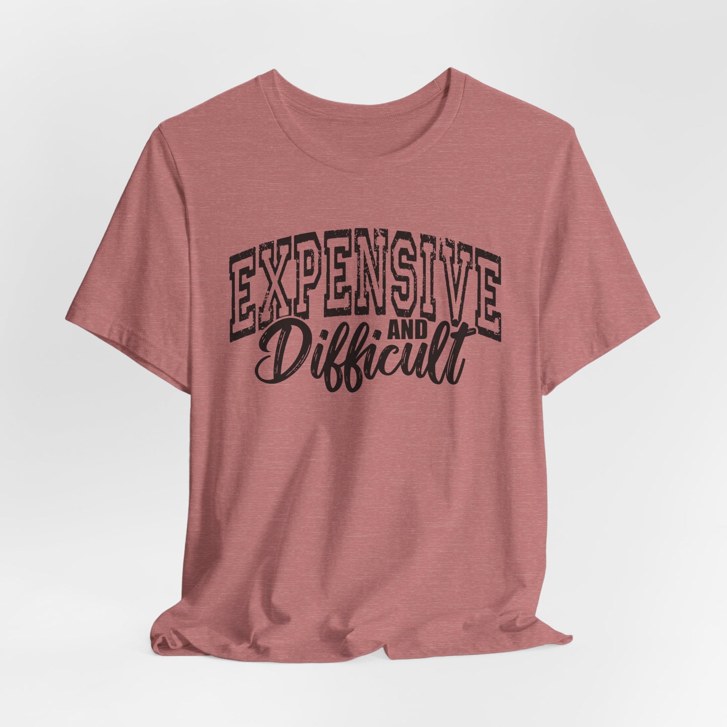 Expensive and Difficult Bella Canvas T-Shirt