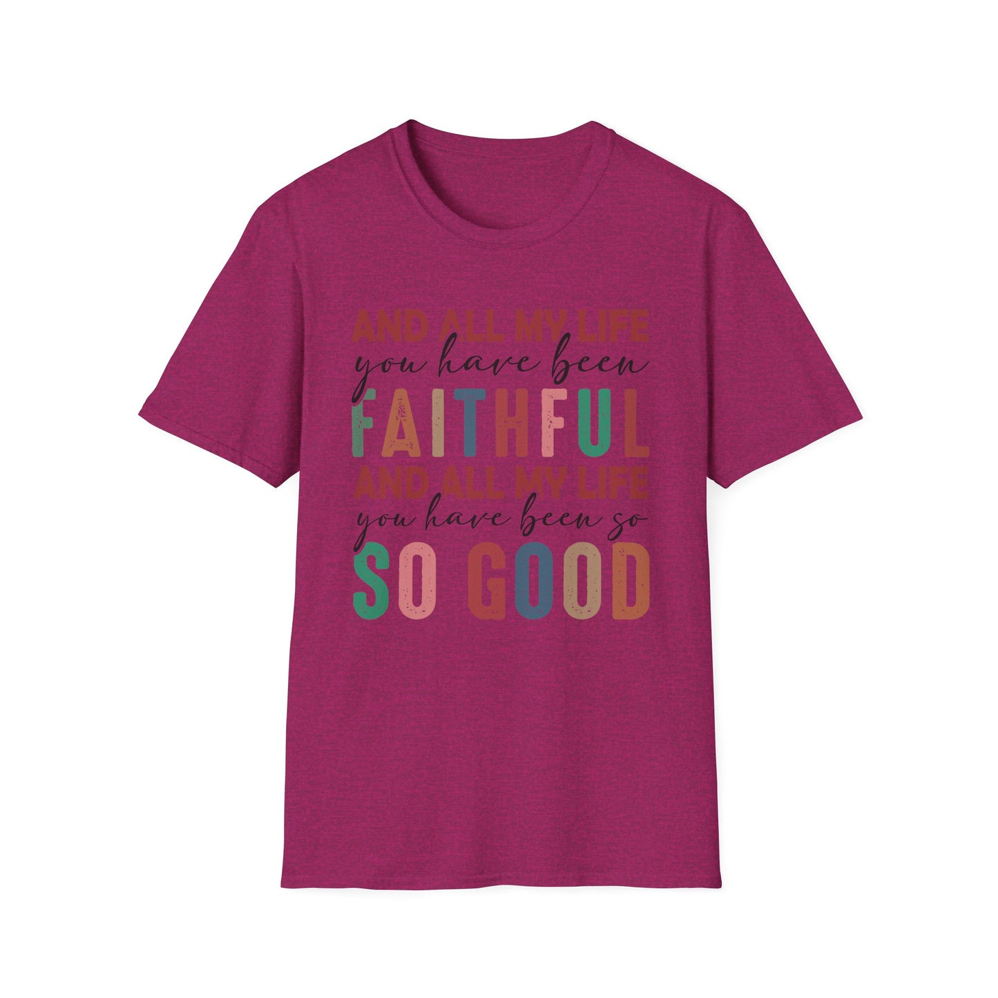 All My Life You Have Been Faithful Gildan Softstyle Tee