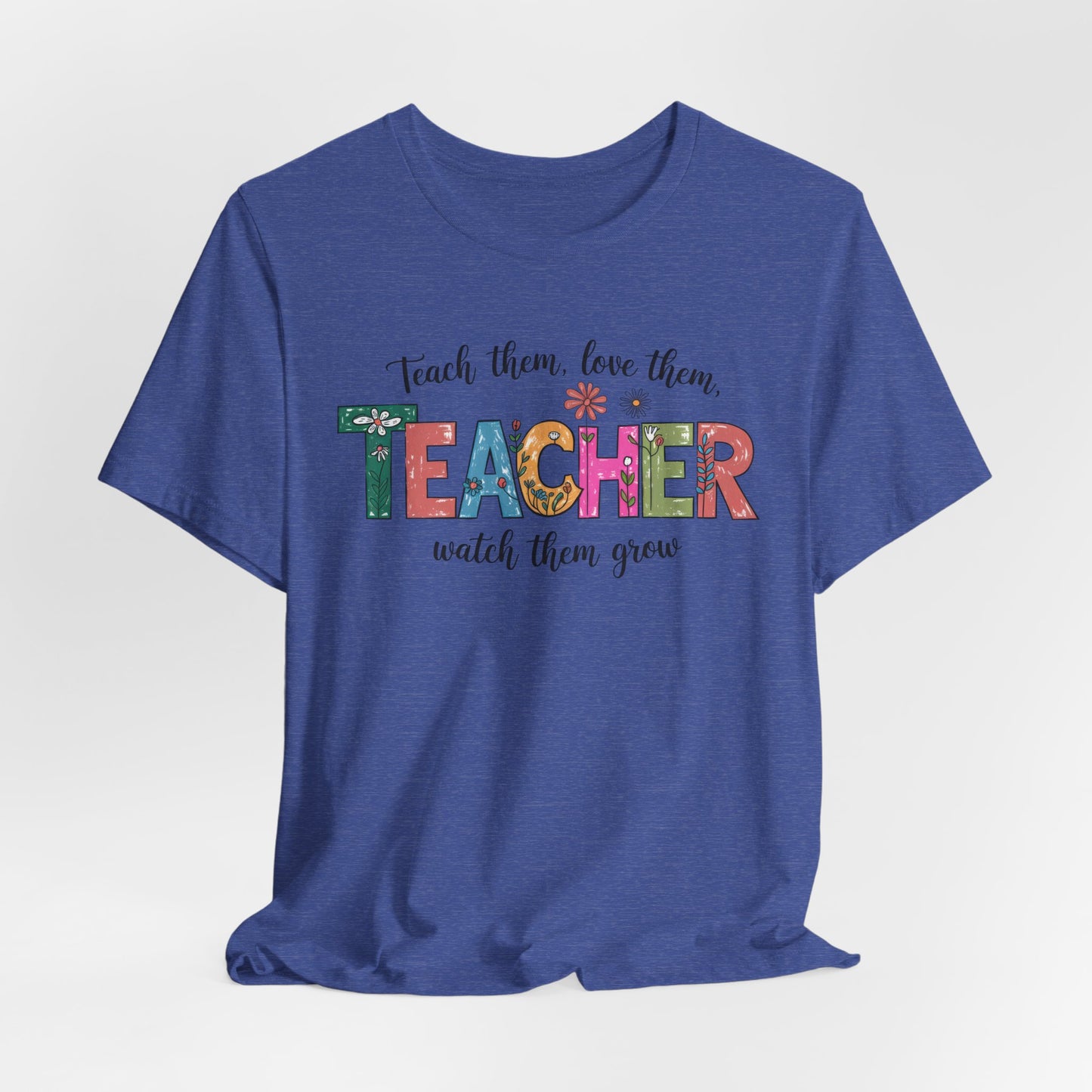 Teach Them, Love Them Bella Canvas Tshirt