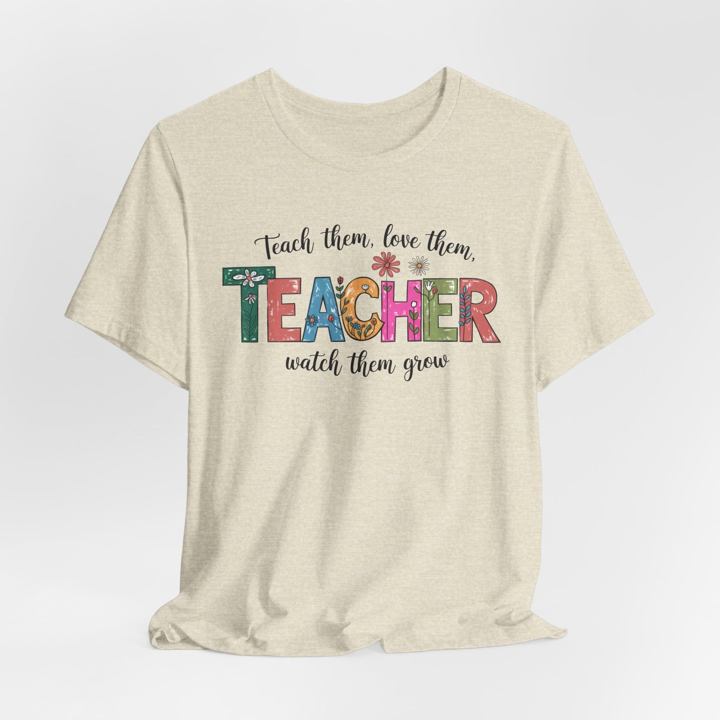 Teach Them, Love Them Bella Canvas Tshirt