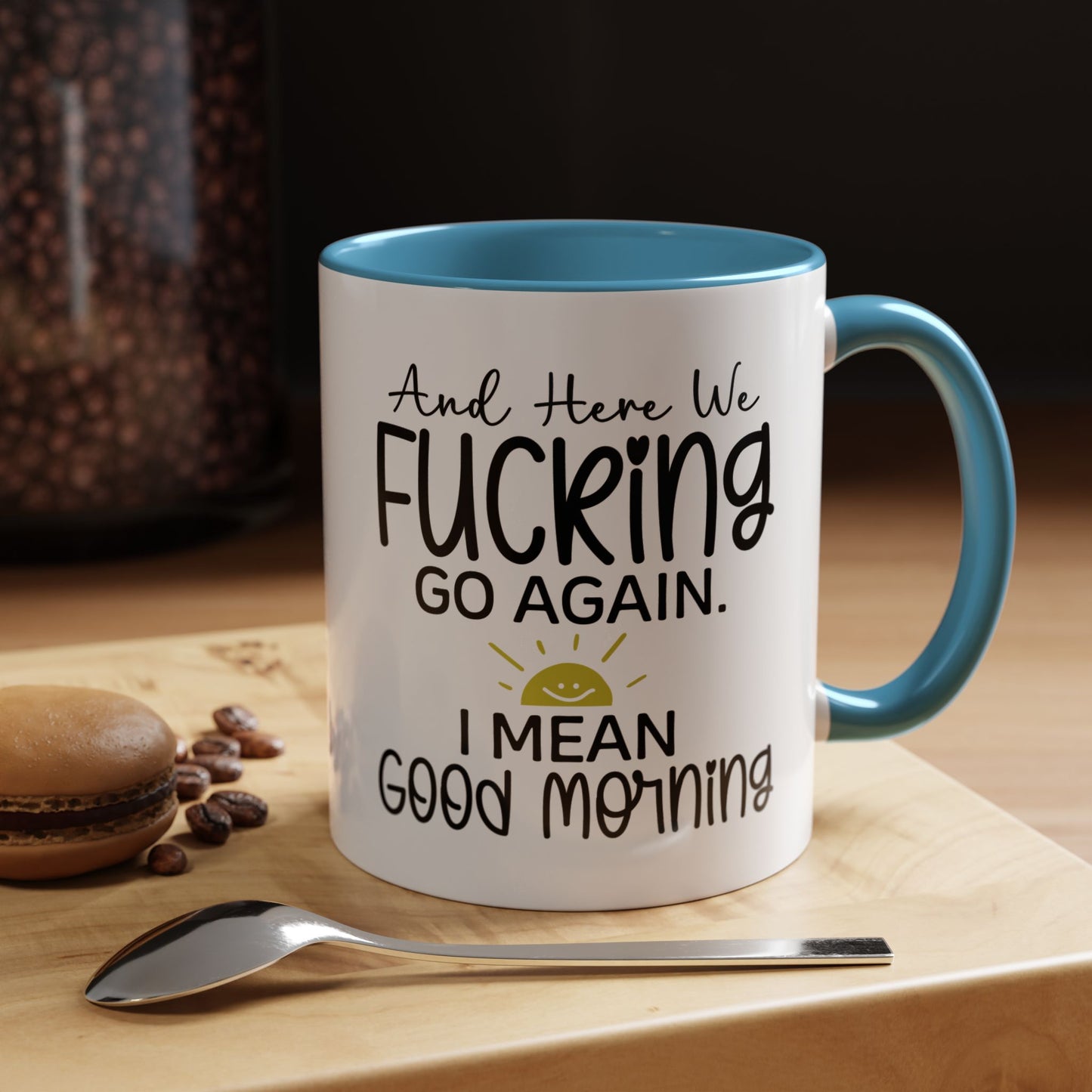 11oz mug, here we f-ing go again, i mean good morning