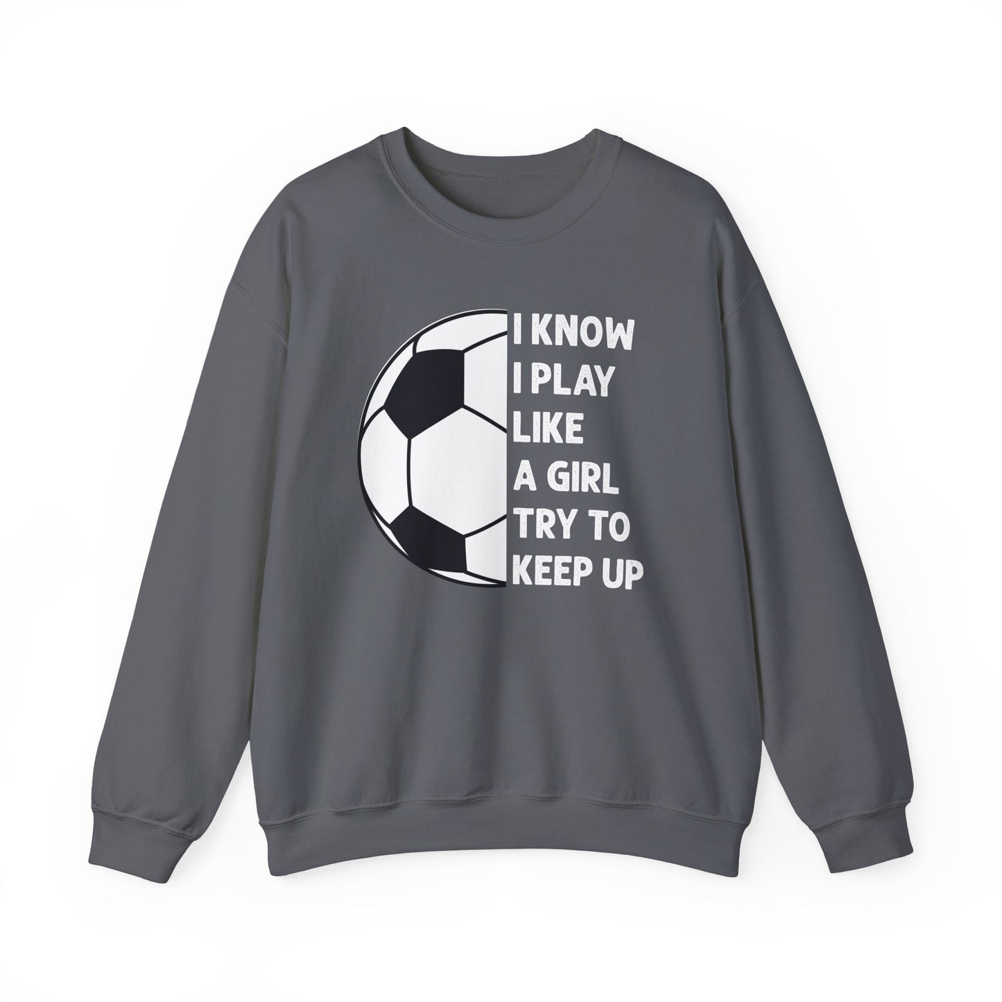I Know I Play Like a Girl Soccer Gildan Crewneck
