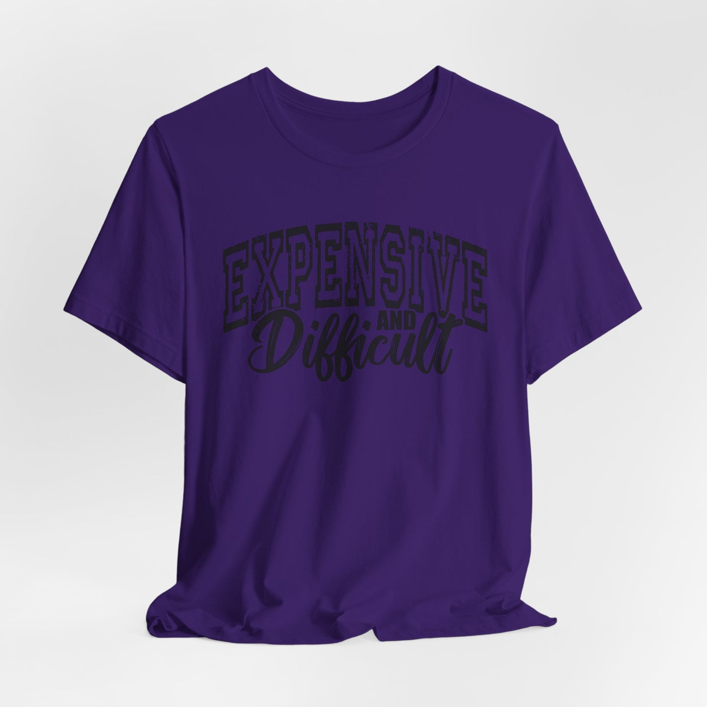 Expensive and Difficult Bella Canvas T-Shirt