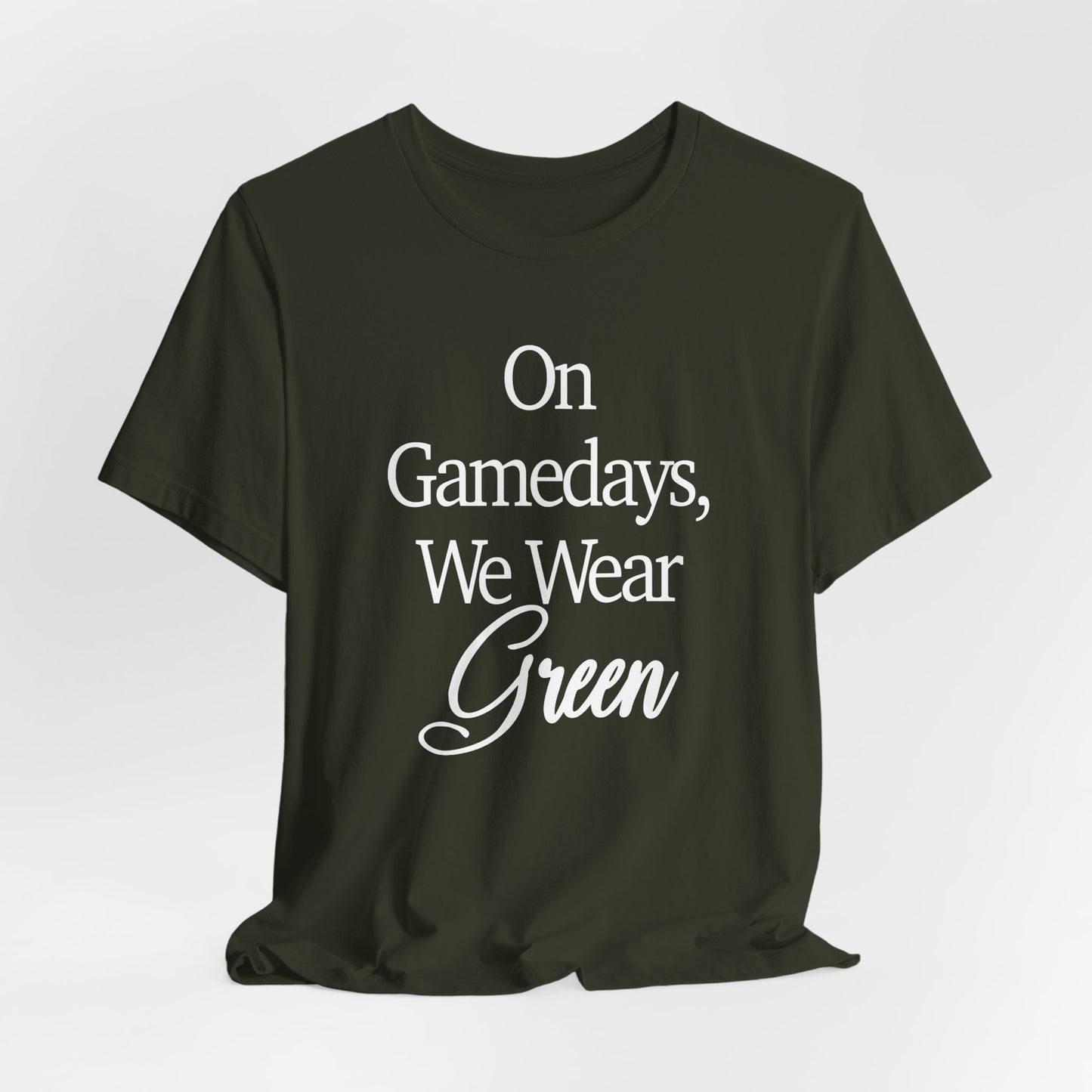 On Gamedays We Wear Green Bella Canvas tshirt