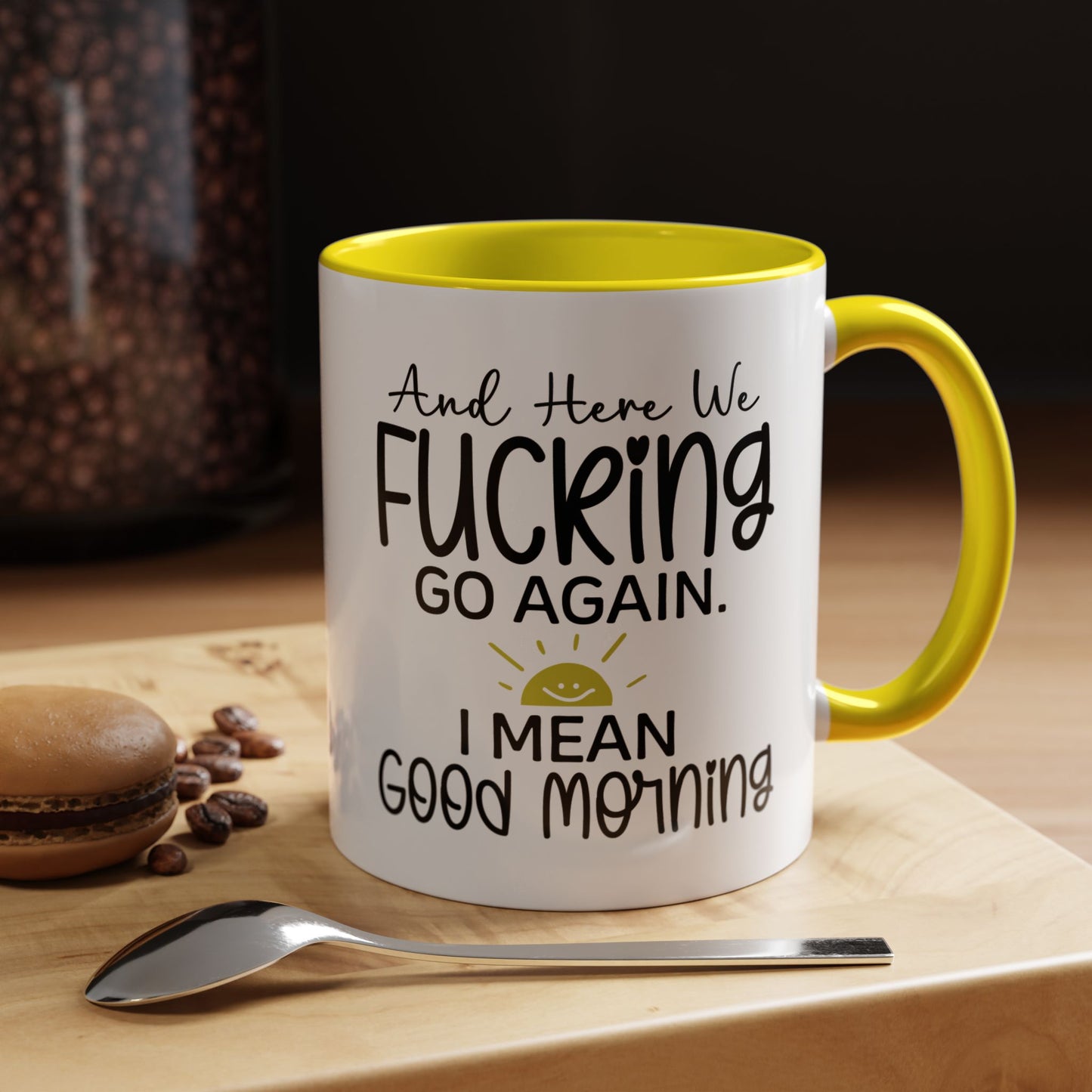 11oz mug, here we f-ing go again, i mean good morning