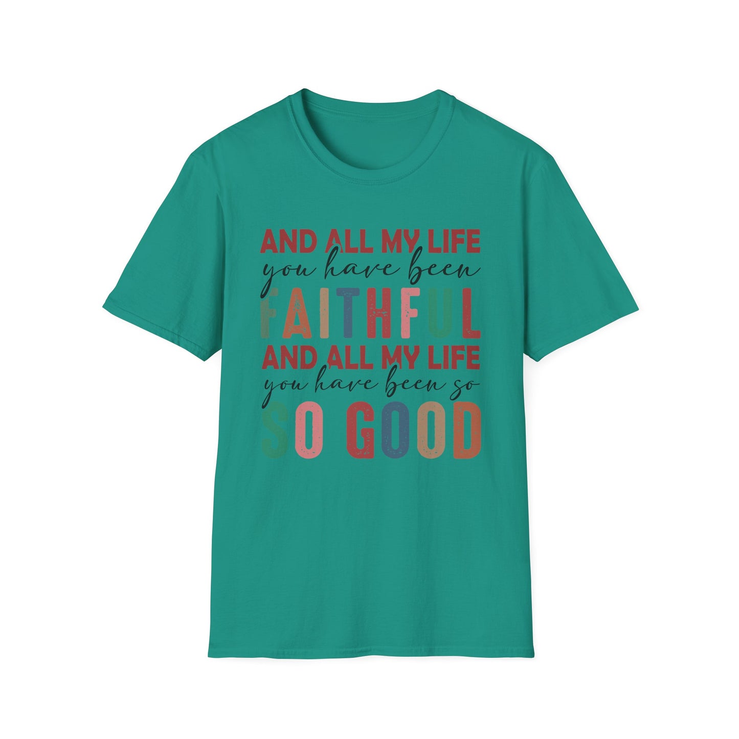 All My Life You Have Been Faithful Gildan Softstyle Tee