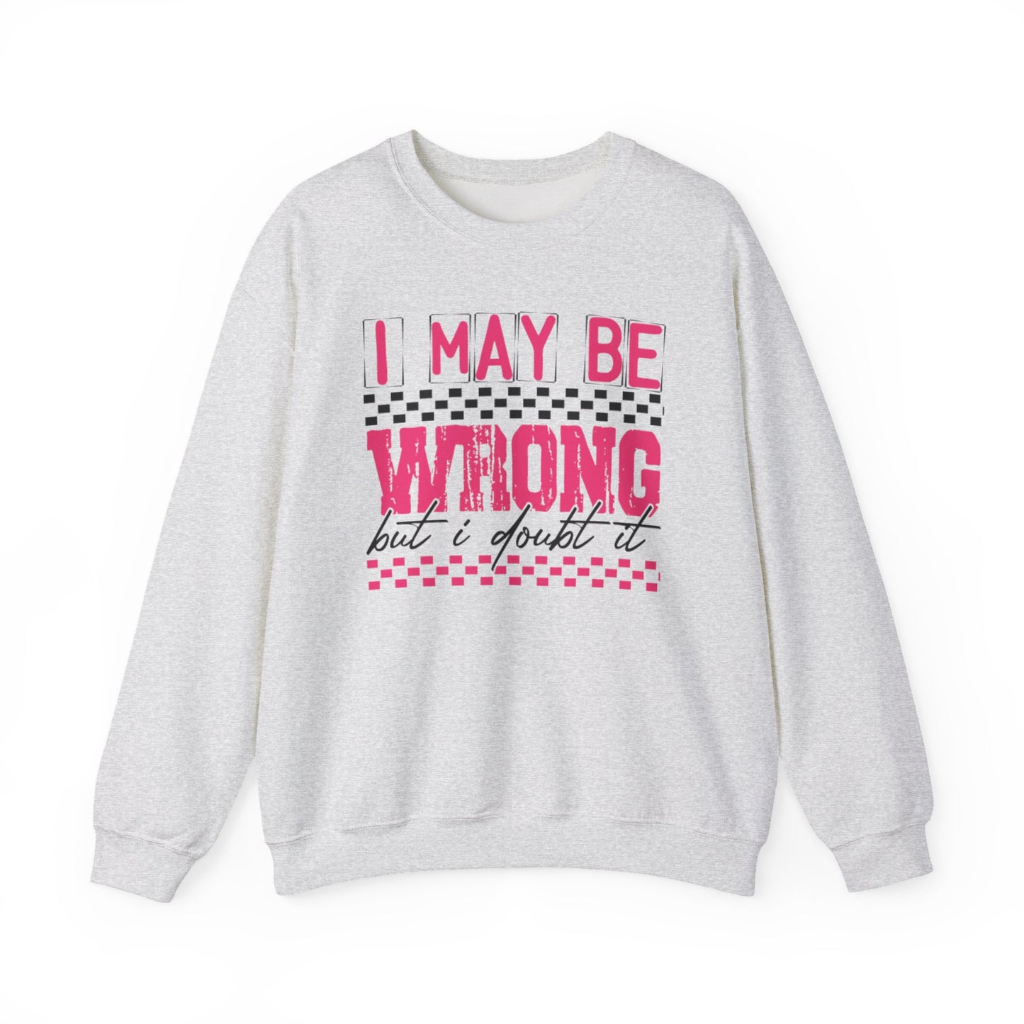 I May be Wrong but I Doubt it Gildan Crewneck Sweatshirt