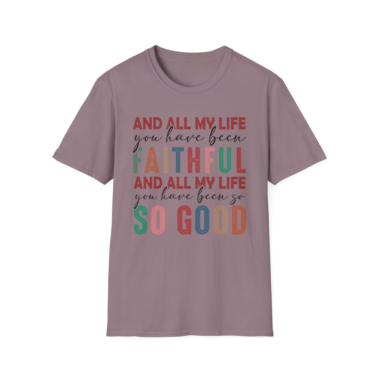 All My Life You Have Been Faithful Gildan Softstyle Tee