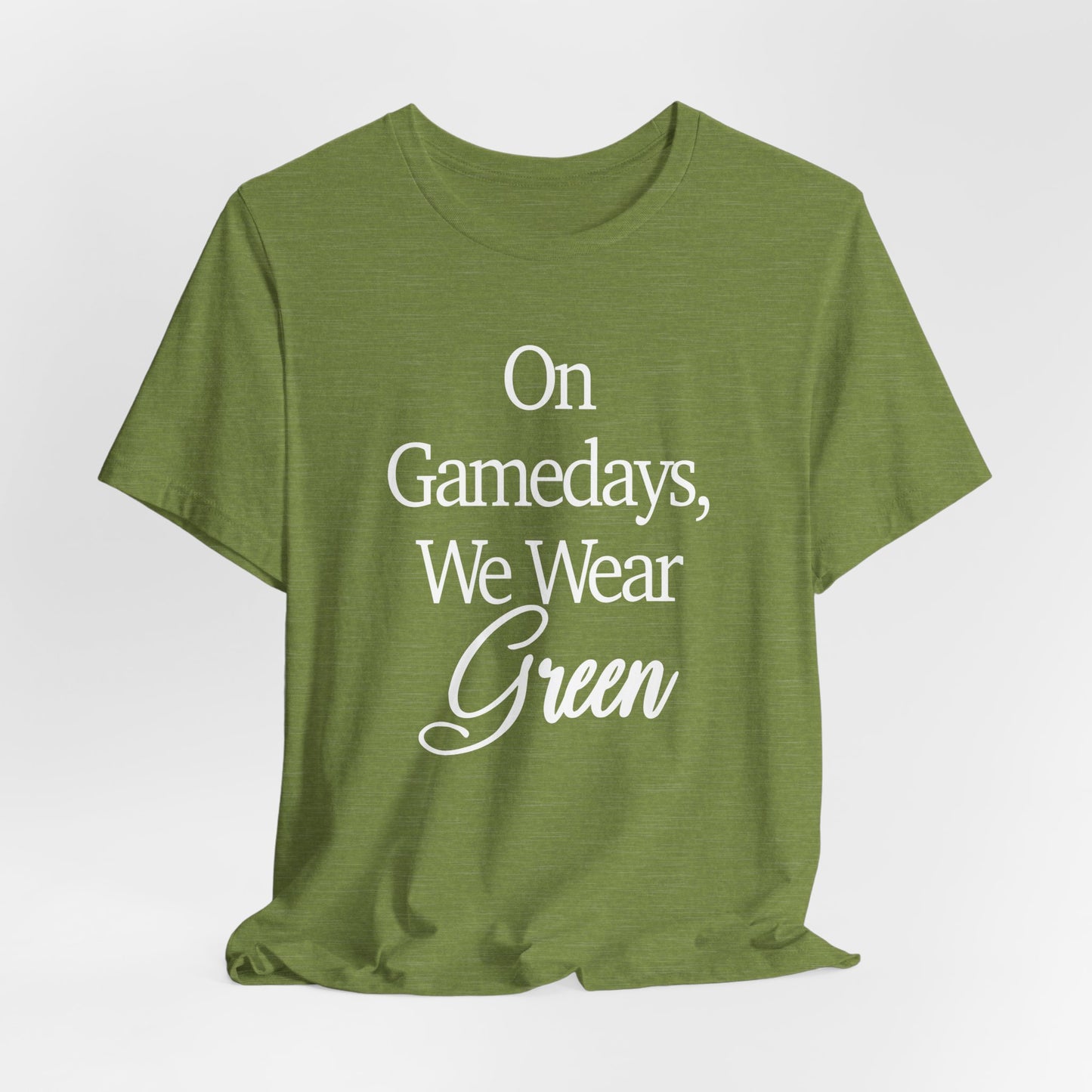On Gamedays We Wear Green Bella Canvas tshirt