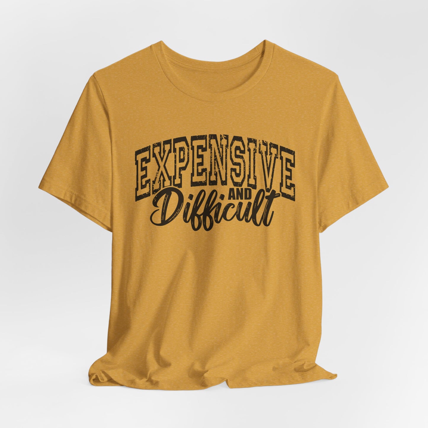 Expensive and Difficult Bella Canvas T-Shirt