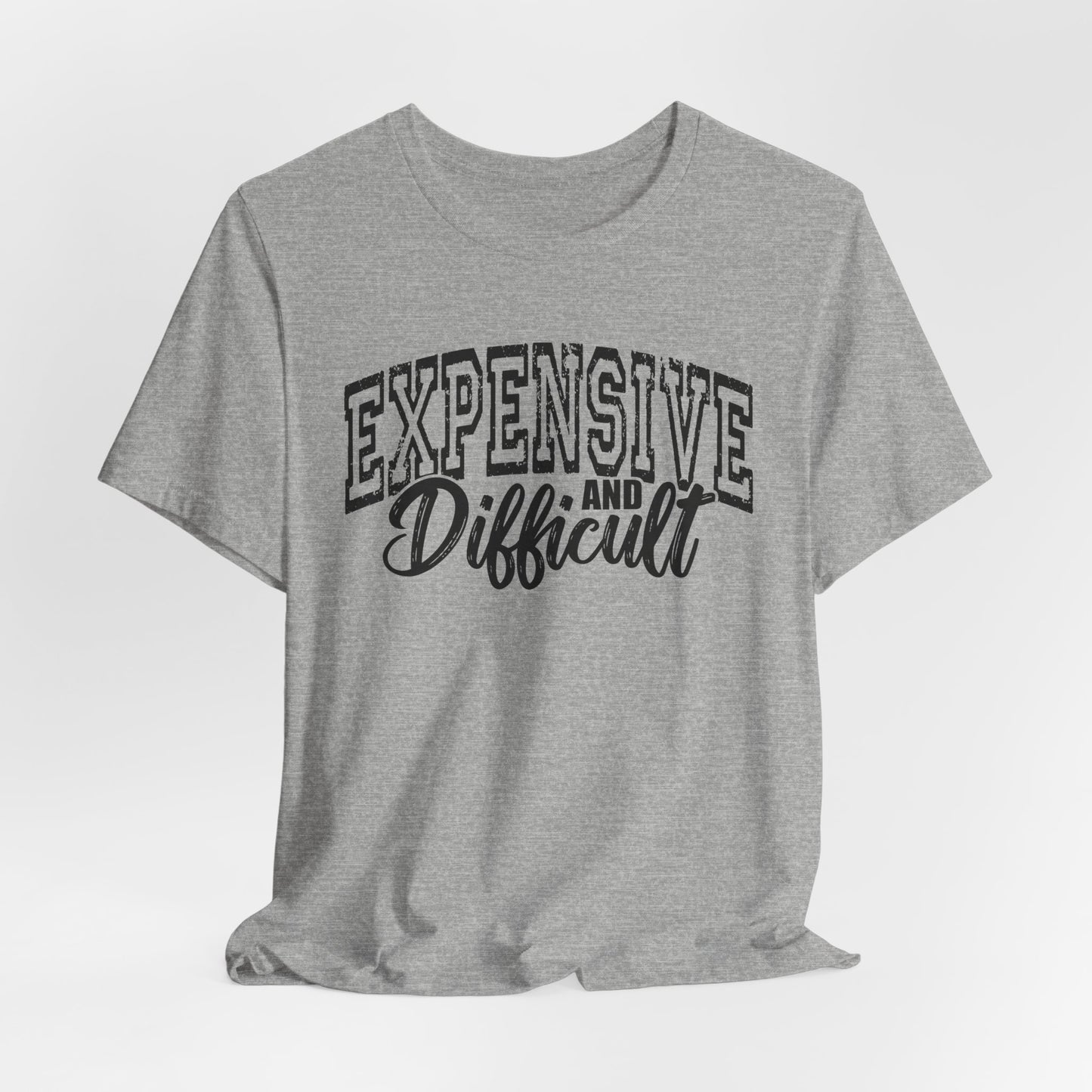 Expensive and Difficult Bella Canvas T-Shirt