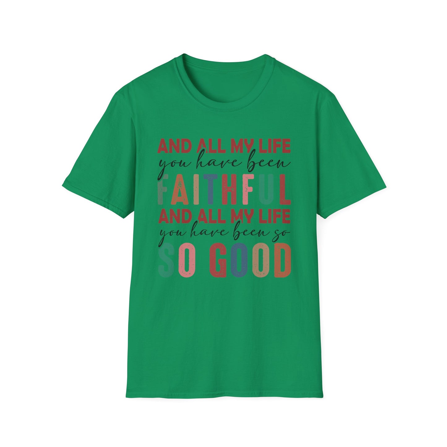 All My Life You Have Been Faithful Gildan Softstyle Tee