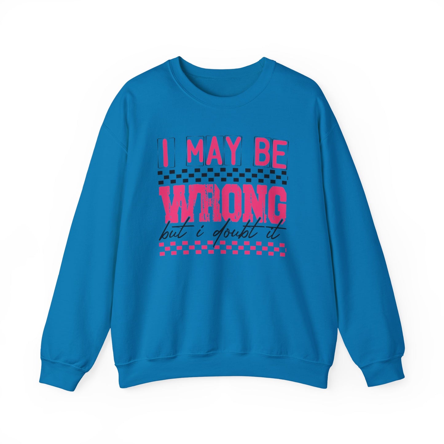 I May be Wrong but I Doubt it Gildan Crewneck Sweatshirt