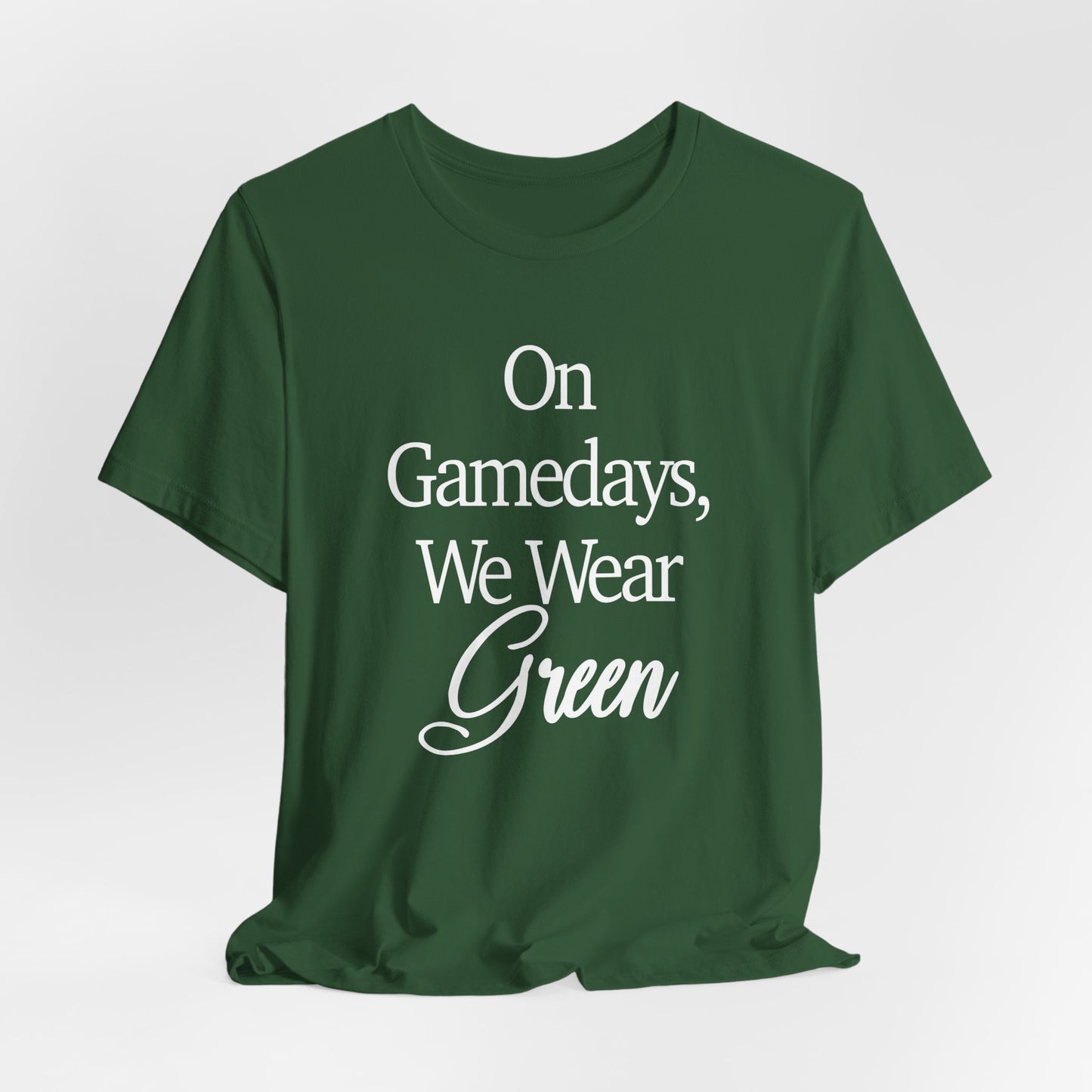 On Gamedays We Wear Green Bella Canvas tshirt
