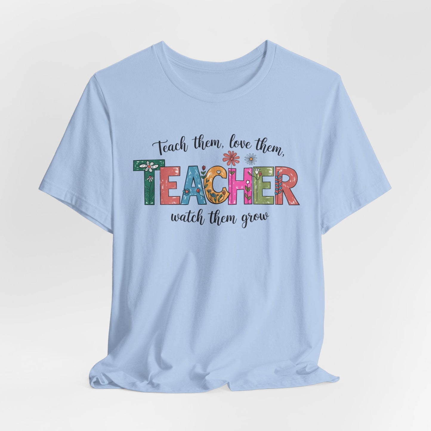 Teach Them, Love Them Bella Canvas Tshirt