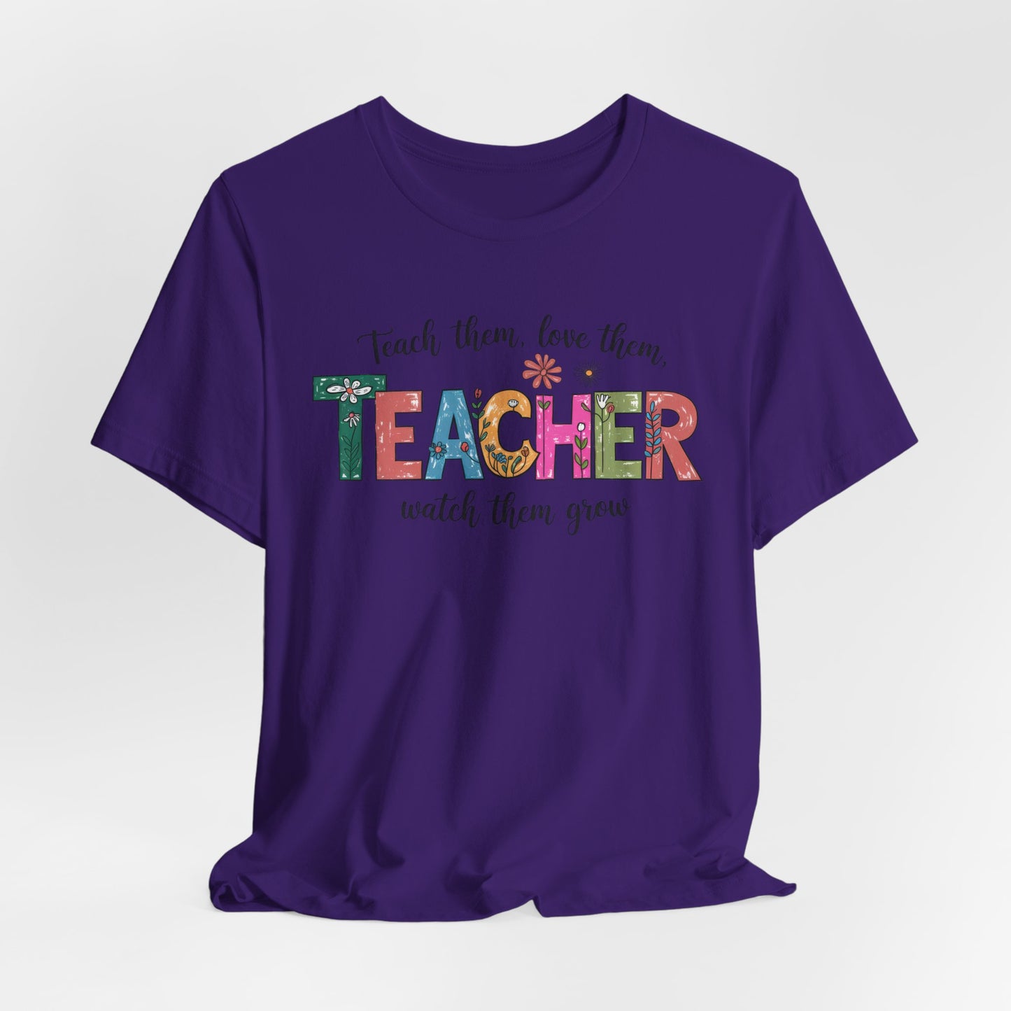 Teach Them, Love Them Bella Canvas Tshirt