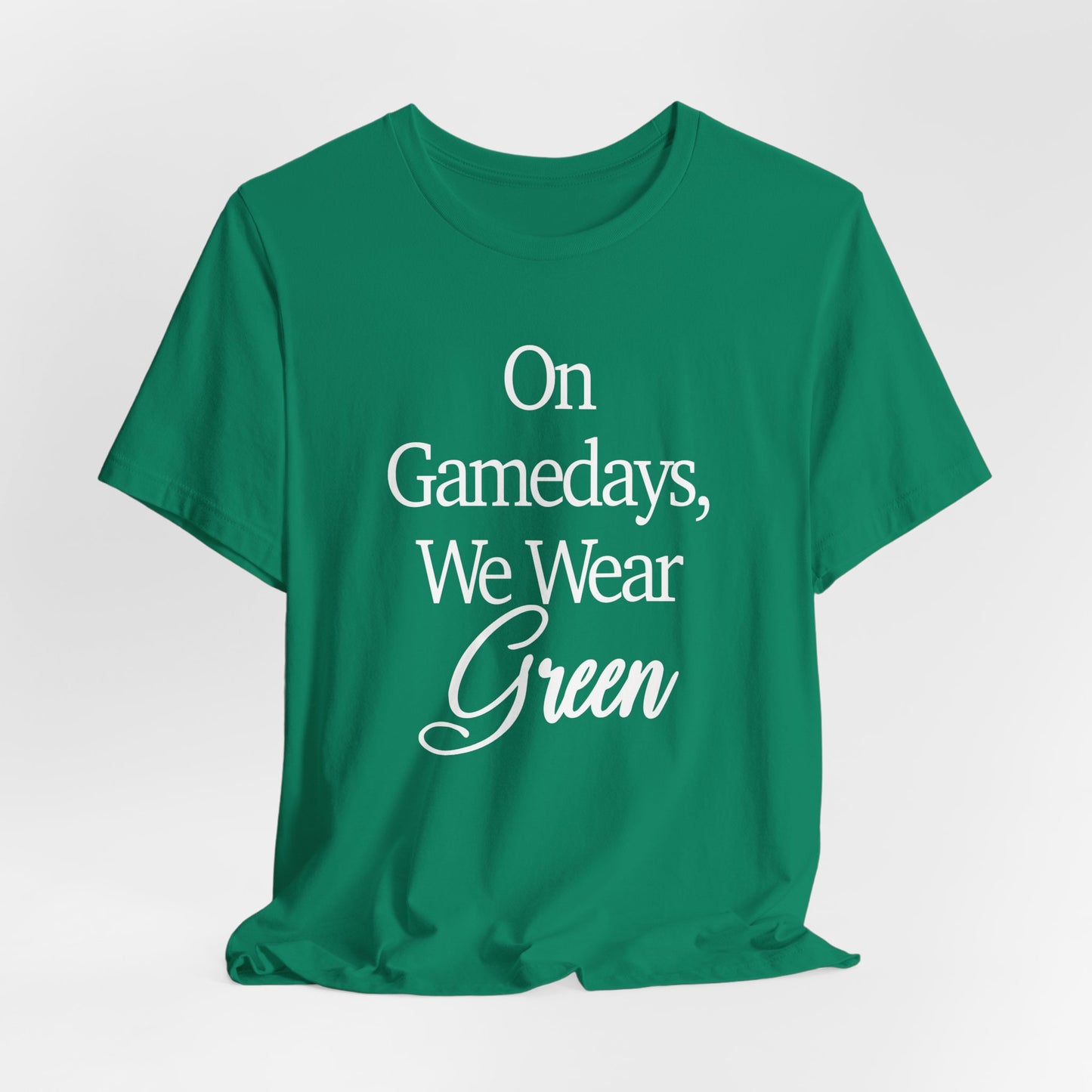 On Gamedays We Wear Green Bella Canvas tshirt