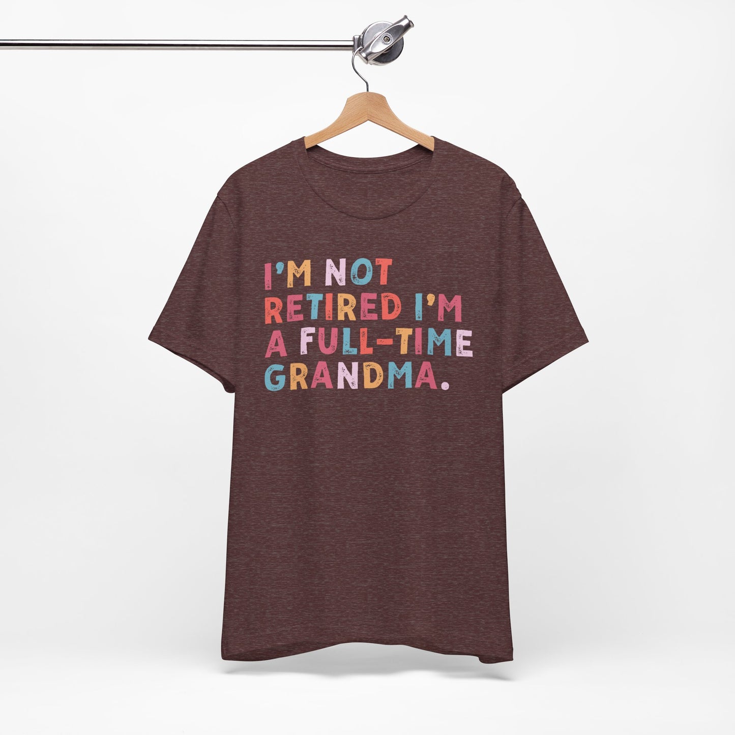 Funny Grandma T-Shirt - "I'm Not Retired I'm A Full-Time Grandma"