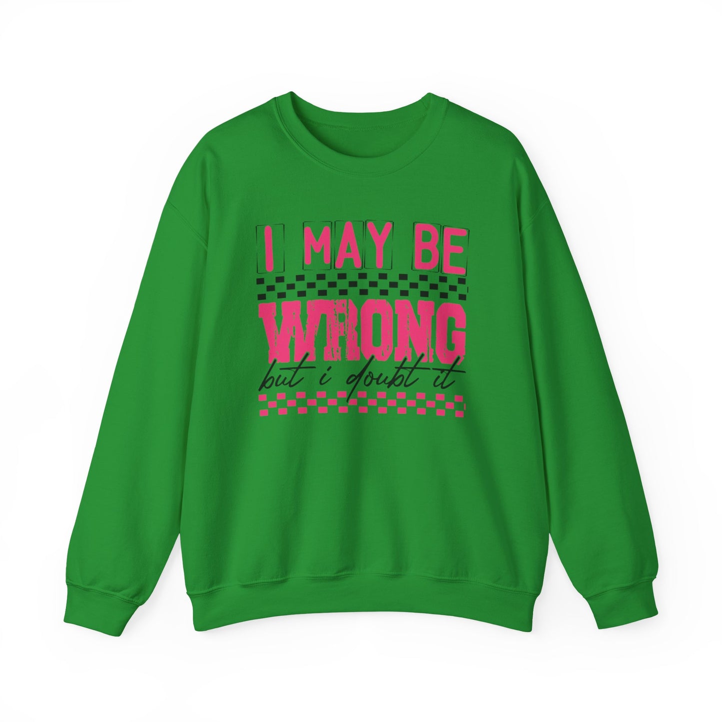 I May be Wrong but I Doubt it Gildan Crewneck Sweatshirt