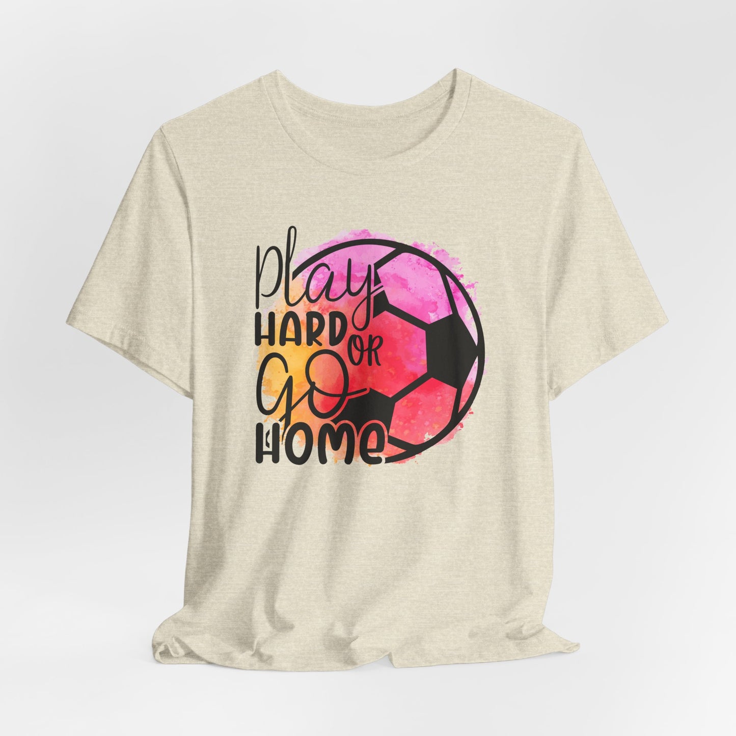 Soccer Play Hard or Go Home Bella Canvas Tee