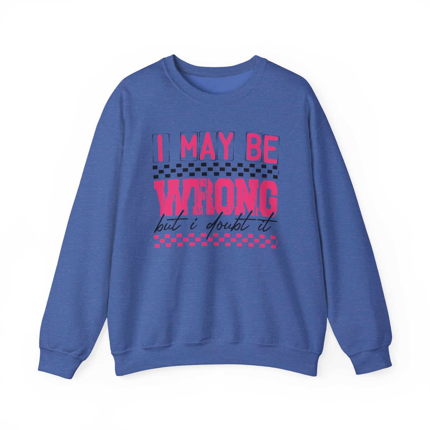 I May be Wrong but I Doubt it Gildan Crewneck Sweatshirt
