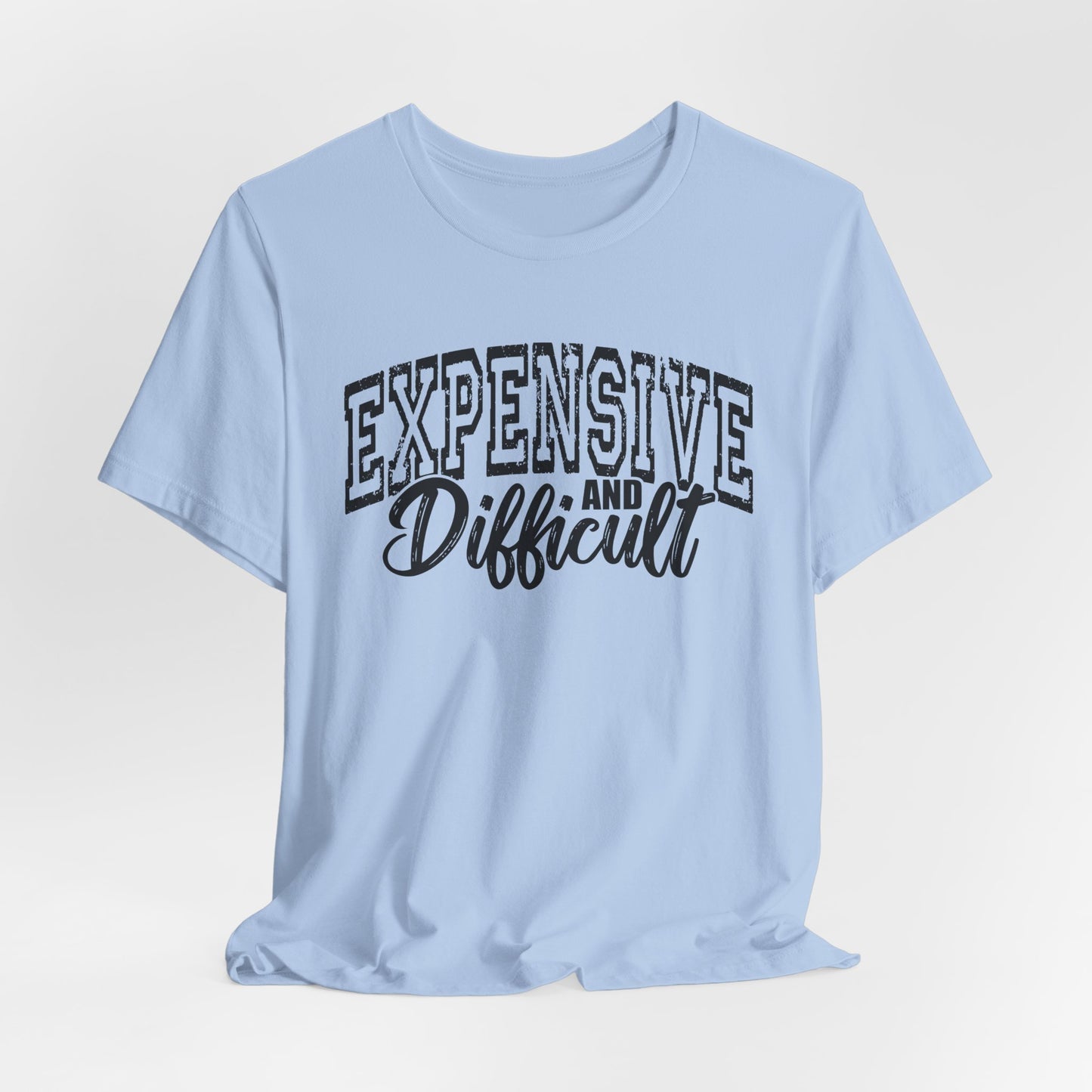 Expensive and Difficult Bella Canvas T-Shirt