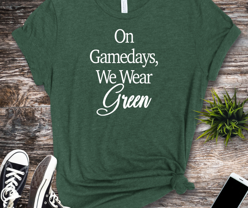 On Gamedays We Wear Green Bella Canvas tshirt