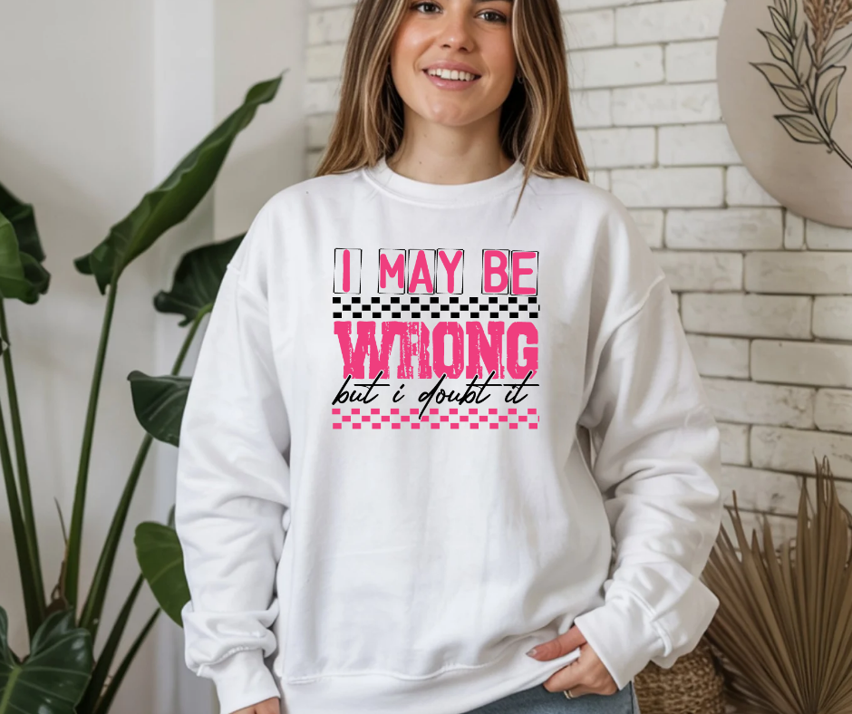 I May be Wrong but I Doubt it Gildan Crewneck Sweatshirt