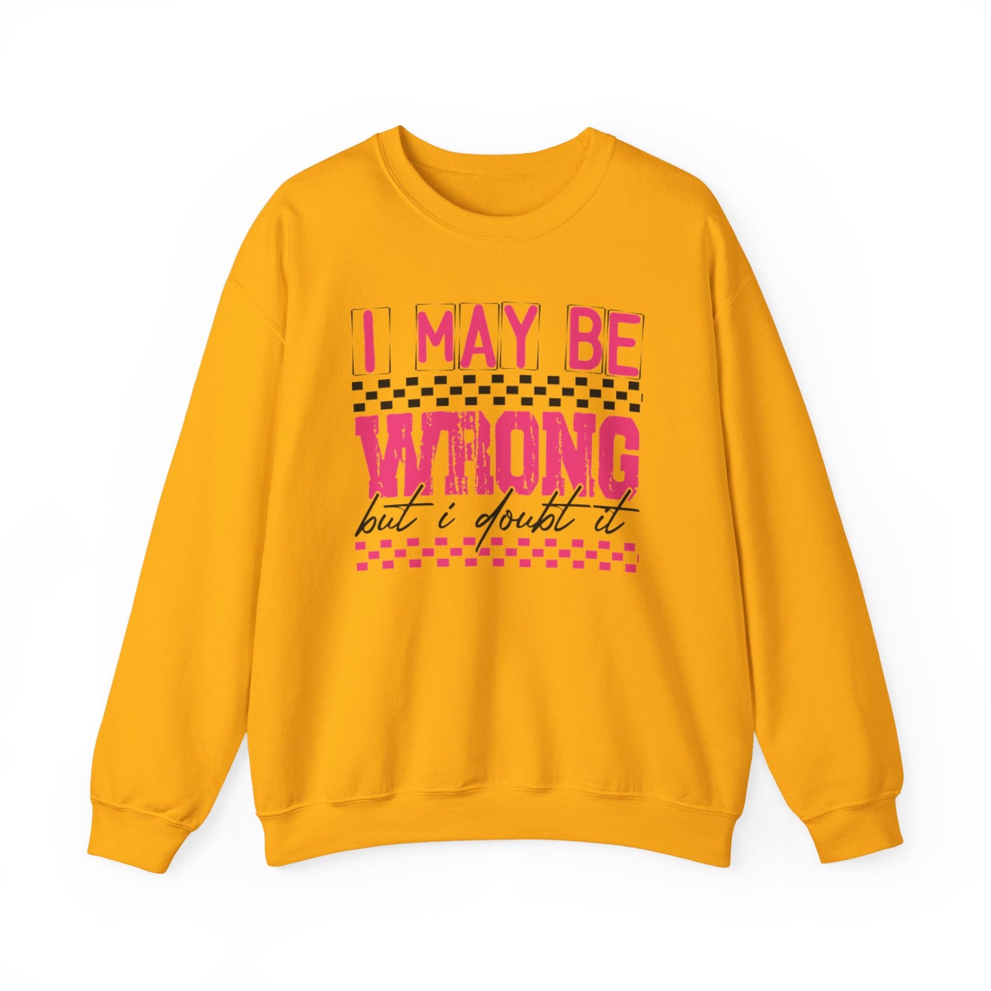 I May be Wrong but I Doubt it Gildan Crewneck Sweatshirt