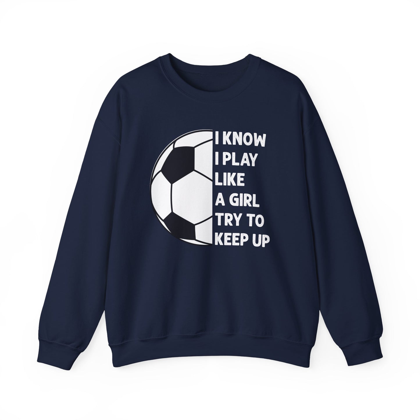 I Know I Play Like a Girl Soccer Gildan Crewneck