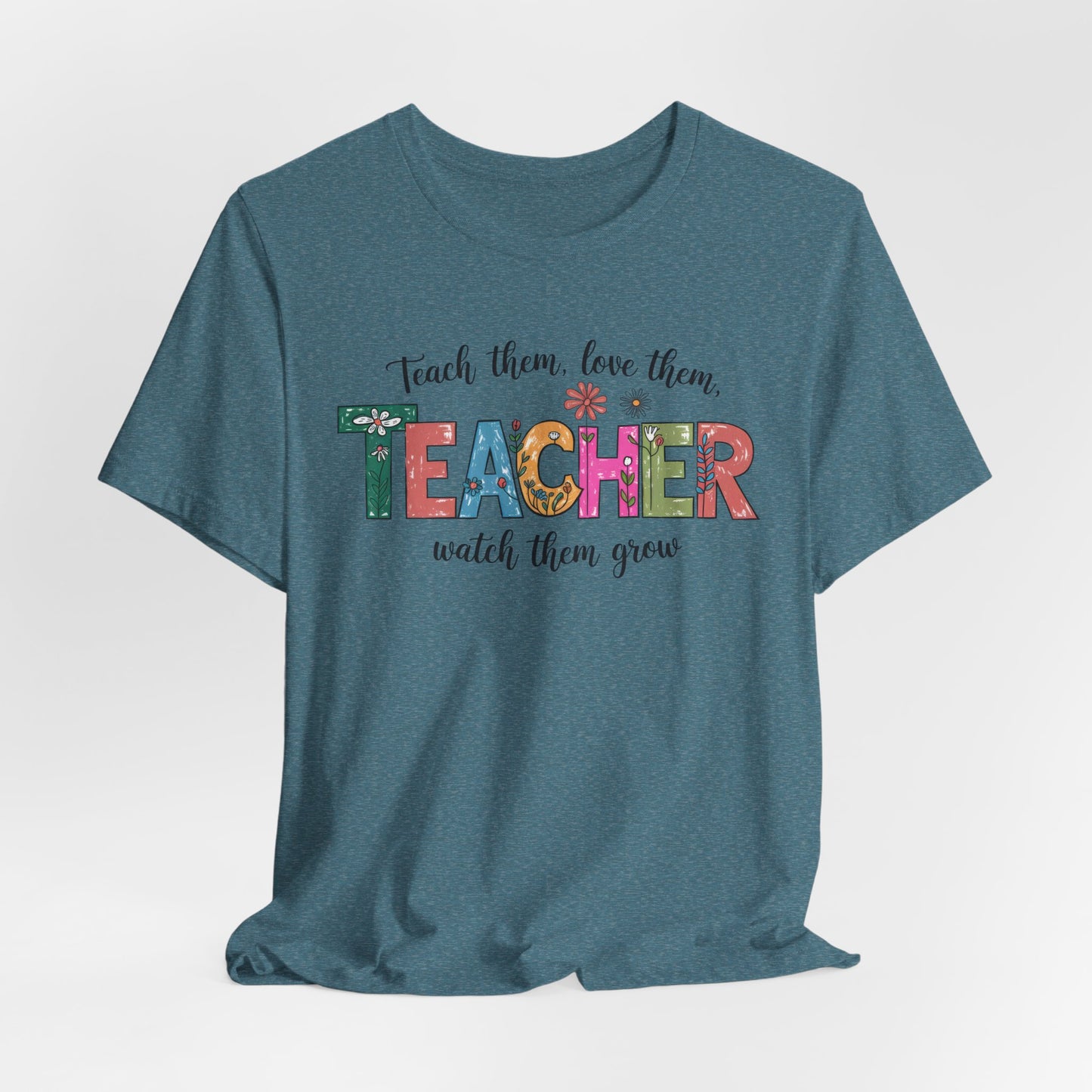 Teach Them, Love Them Bella Canvas Tshirt