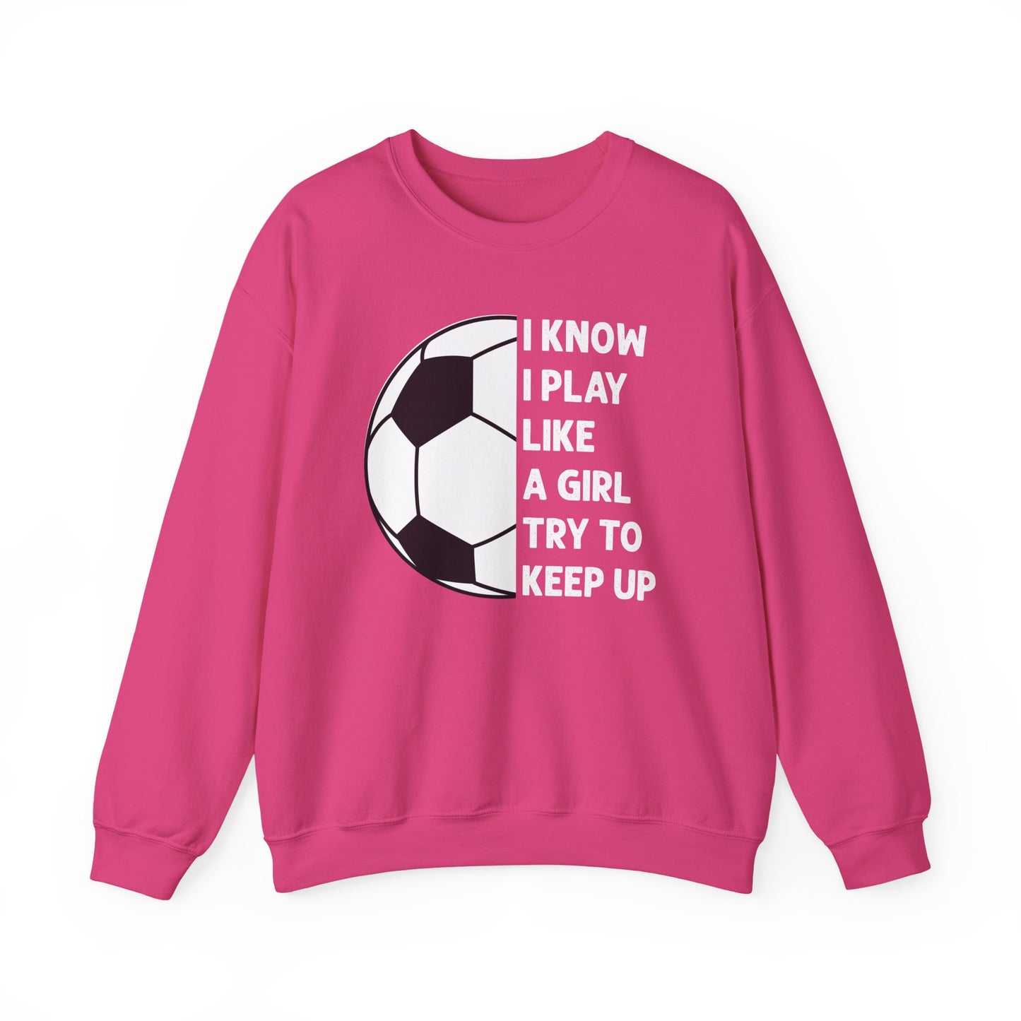 I Know I Play Like a Girl Soccer Gildan Crewneck