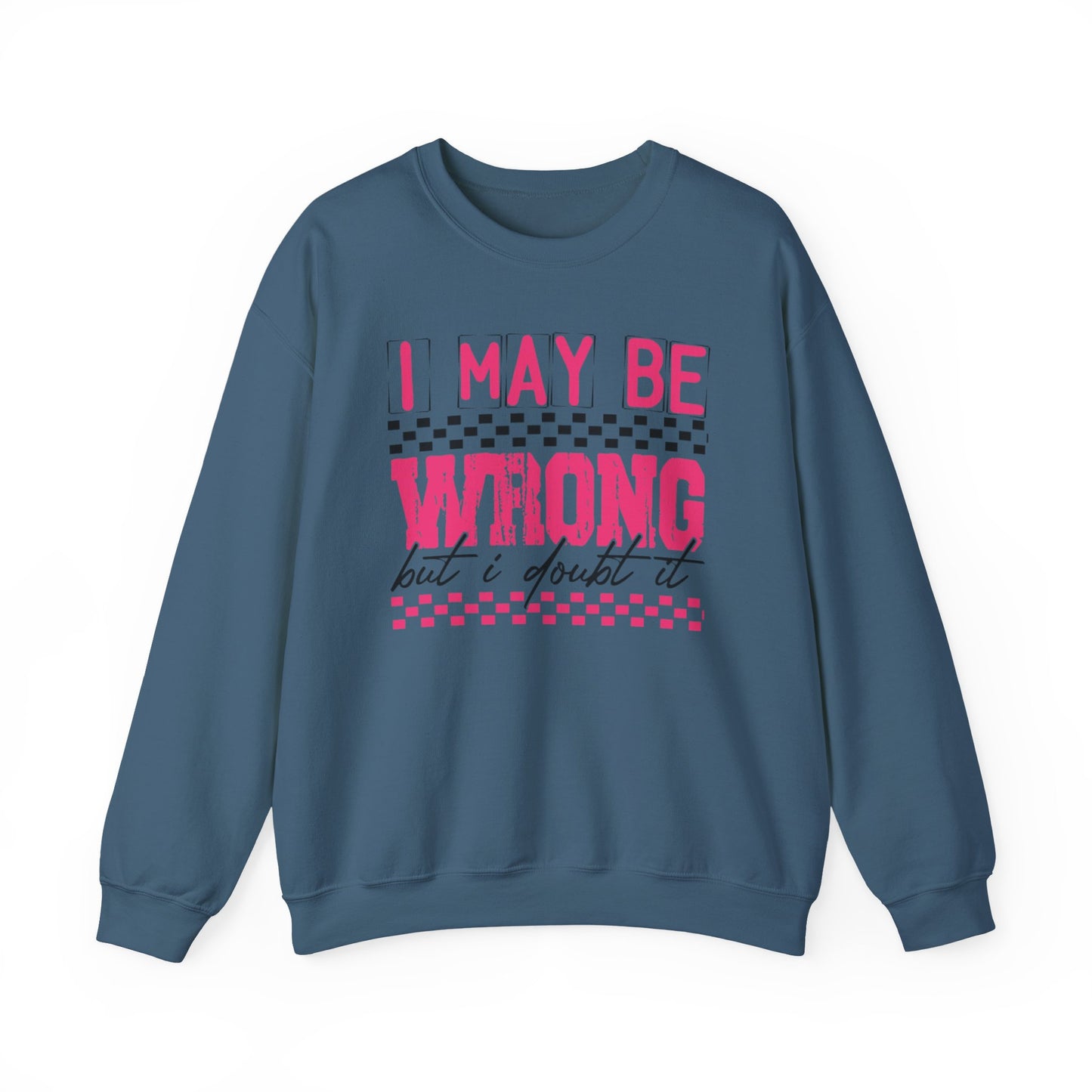 I May be Wrong but I Doubt it Gildan Crewneck Sweatshirt