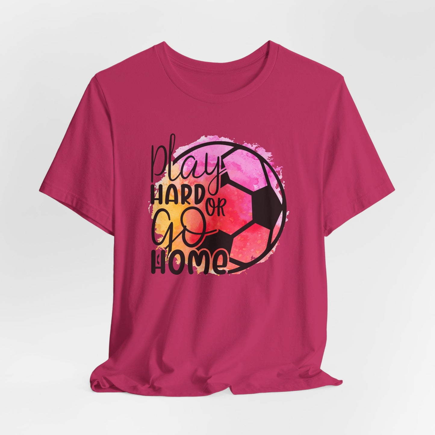 Soccer Play Hard or Go Home Bella Canvas Tee